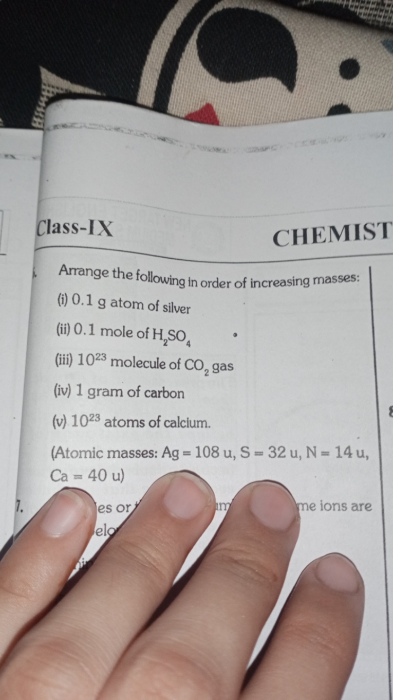 Class-IX
CHEMIST
Arrange the following in order of increasing masses:
