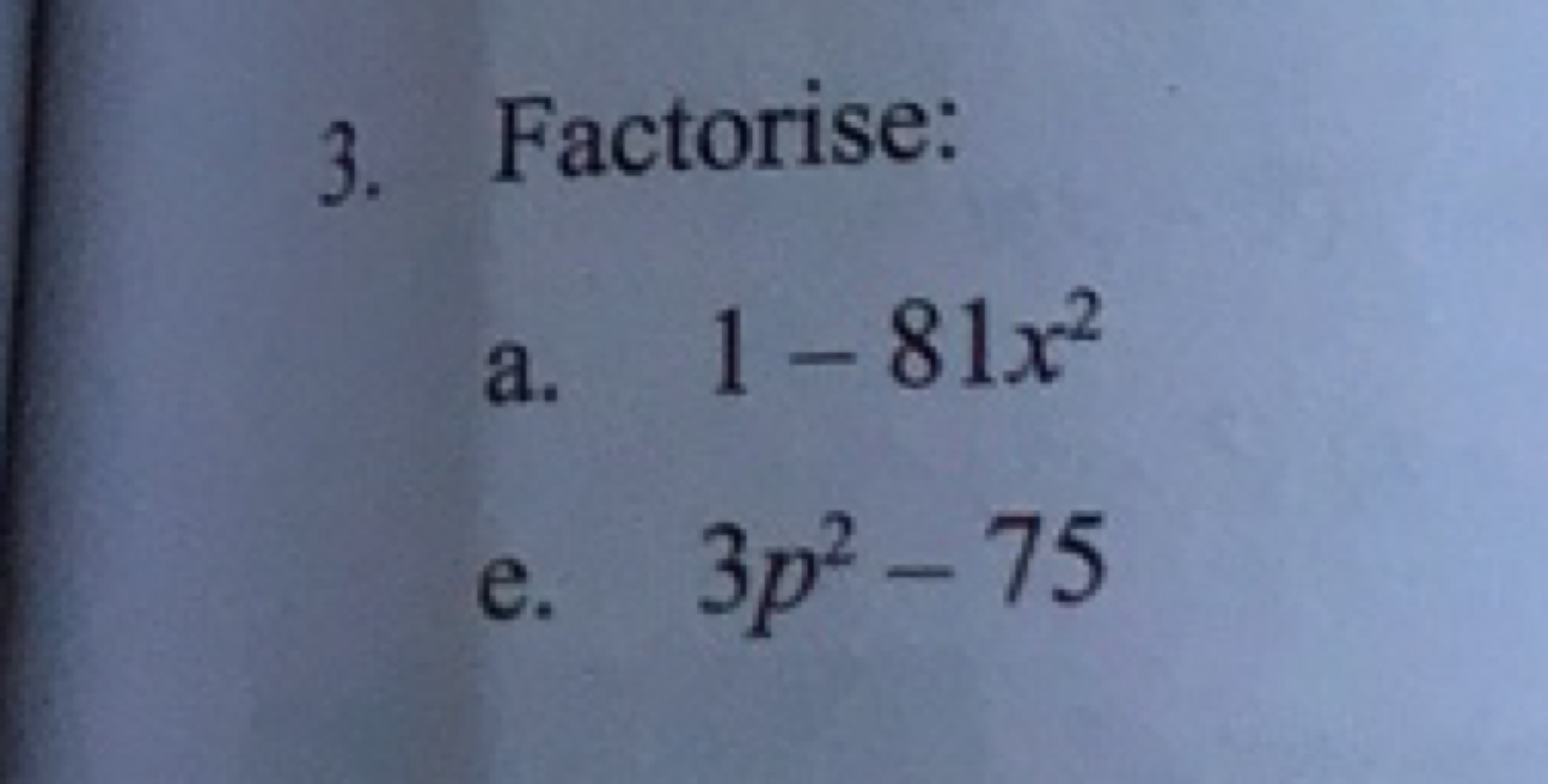 3. Factorise:
a. 1−81x2
e. 3p2−75