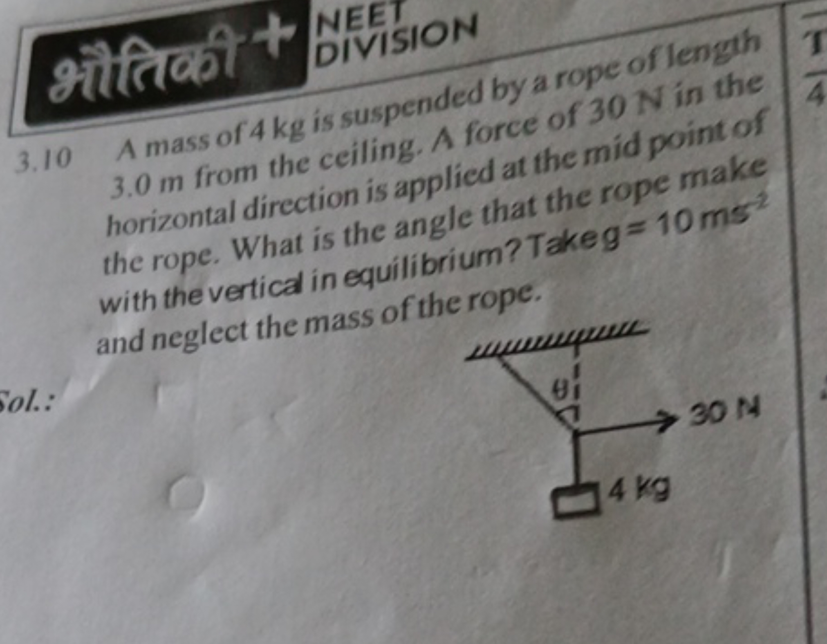 NEET
DIVISION
3.10 A mass of 4 kg is suspended by a rope of length 3.0