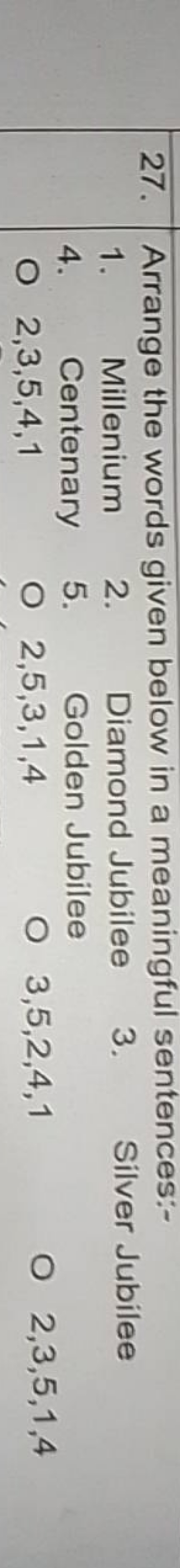 27.  Arrange the words given below in a meaningful sentences:-
1. Mill