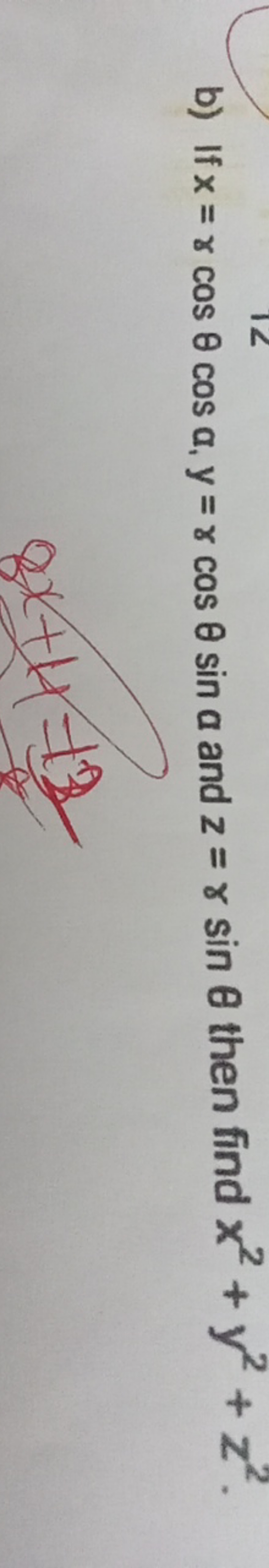 b) If x=rcosθcosα,y=rcosθsina and z=rsinθ then find x2+y2+z2.