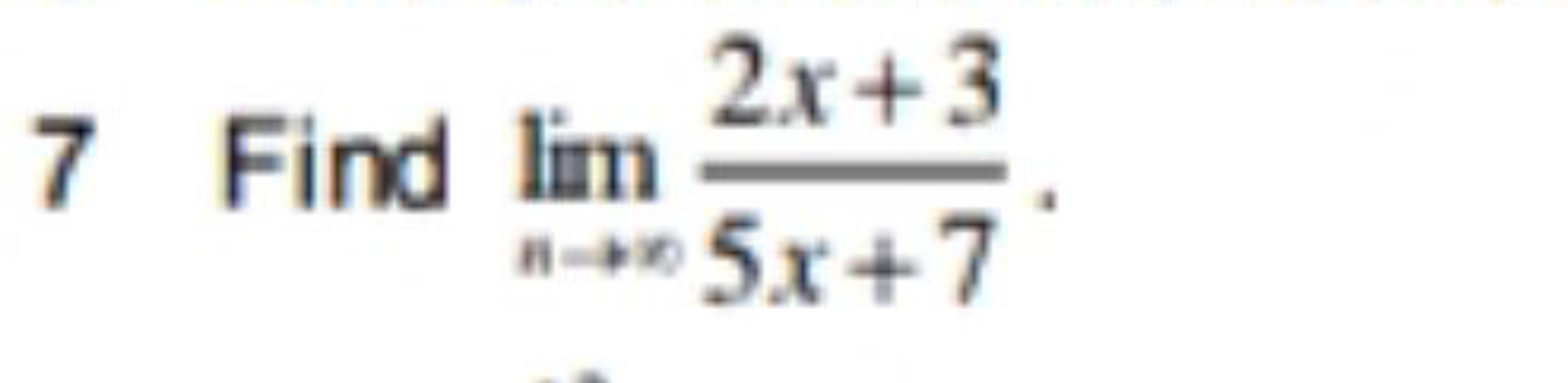 7 Find limn→∞​5x+72x+3​.