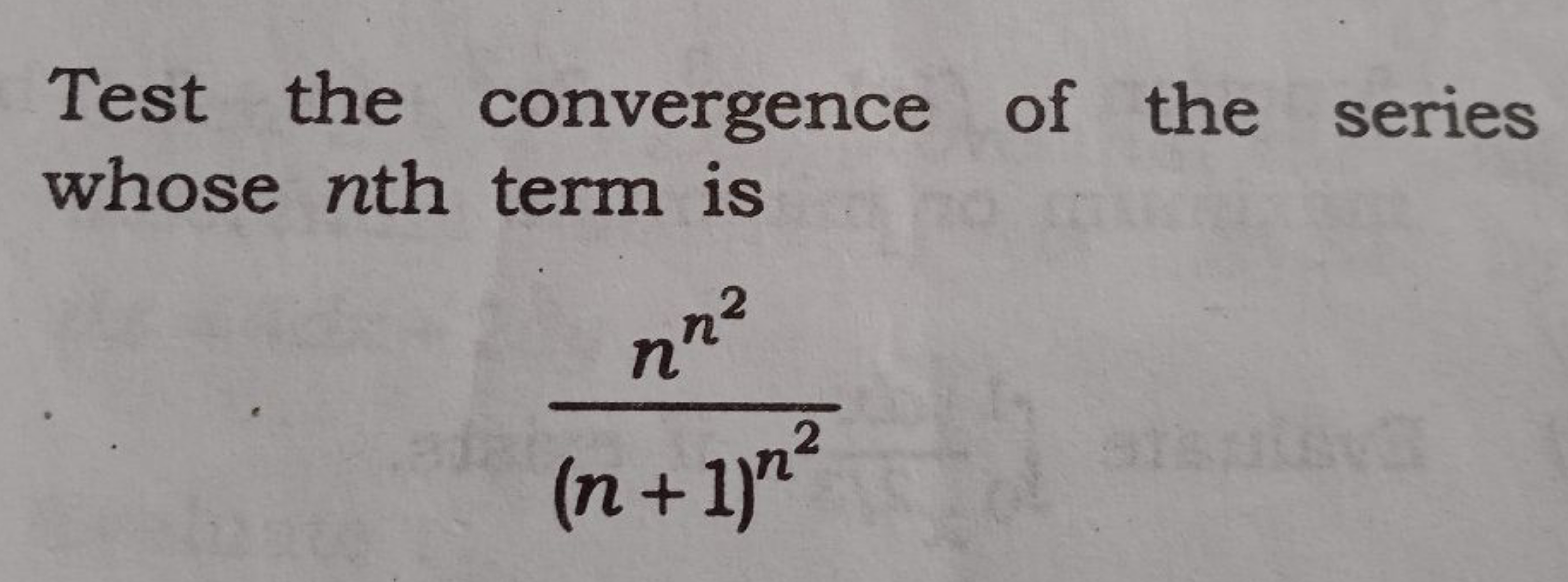 Test the convergence of the series
whose nth term is
nn²
2
(n + 1)m²