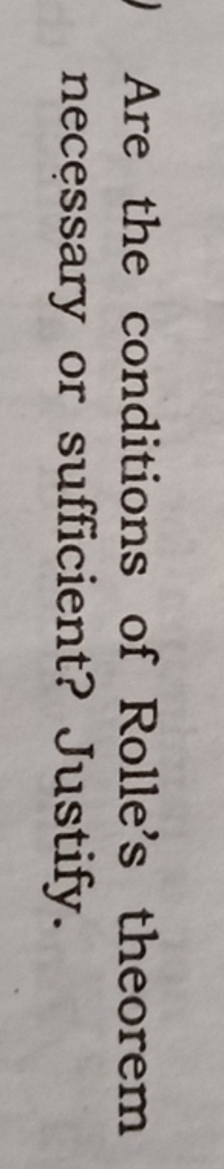 Are the conditions of Rolle's theorem necessary or sufficient? Justify