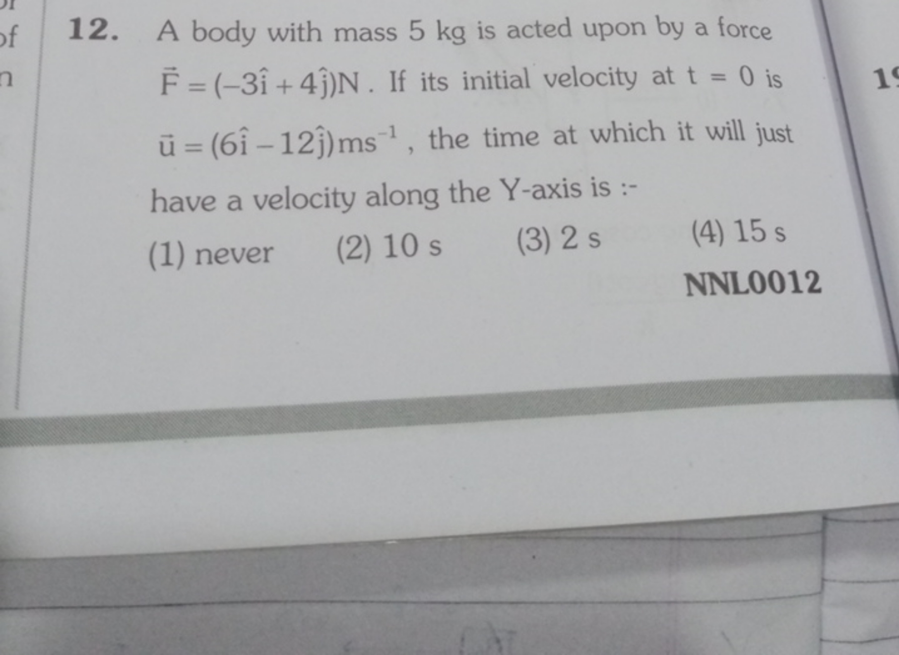 12. A body with mass 5 kg is acted upon by a force F=(−3i^+4j^​)N. If 