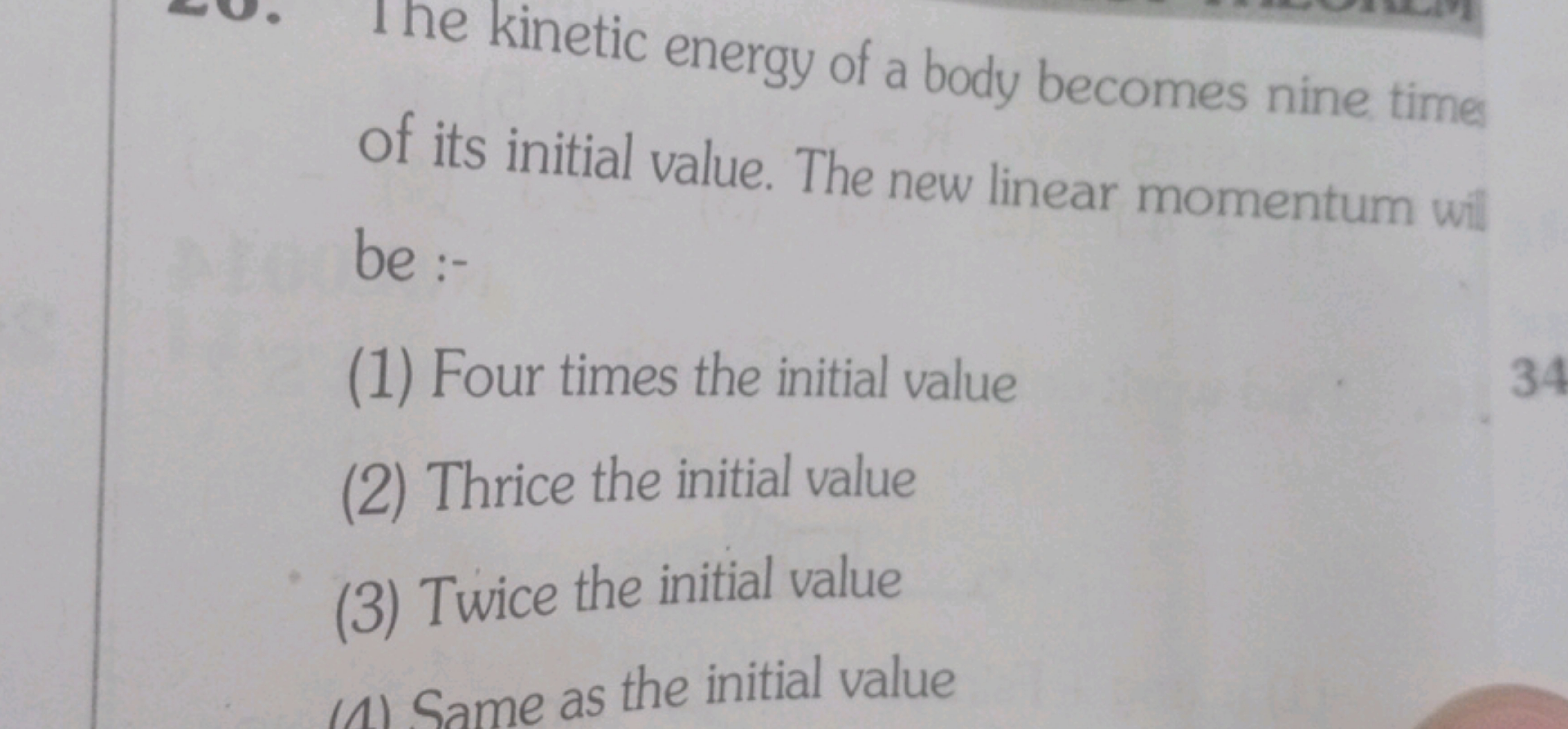 The kinetic energy of a body becomes nine time of its initial value. T