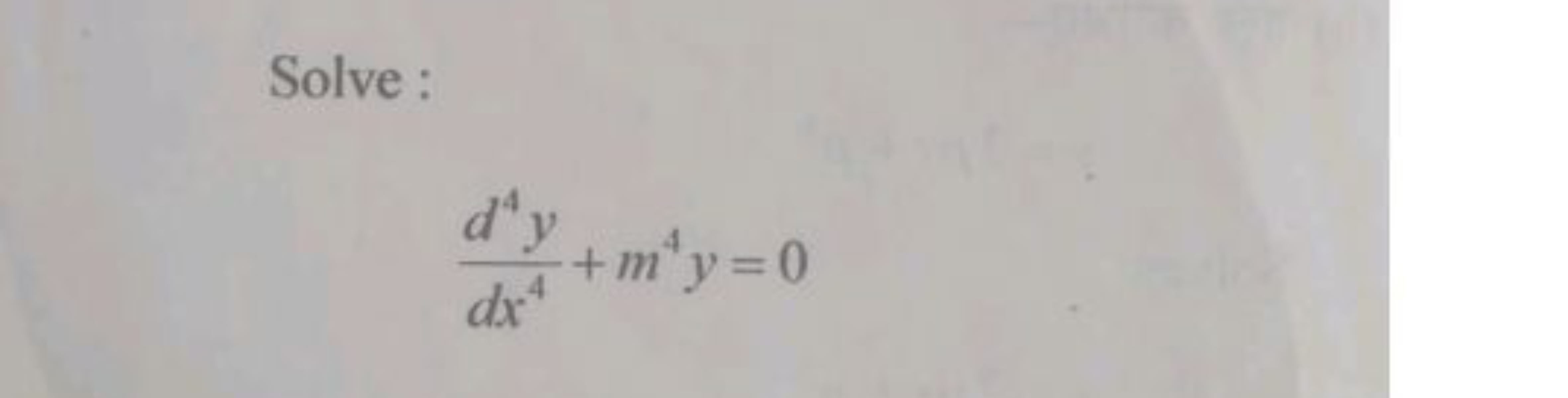 Solve :
dx4d4y​+m4y=0