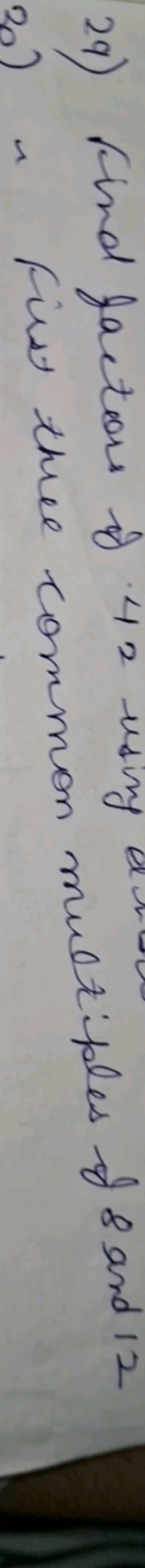 29) Find factors if 4= using
20) i Fist these common multiples of 8 an