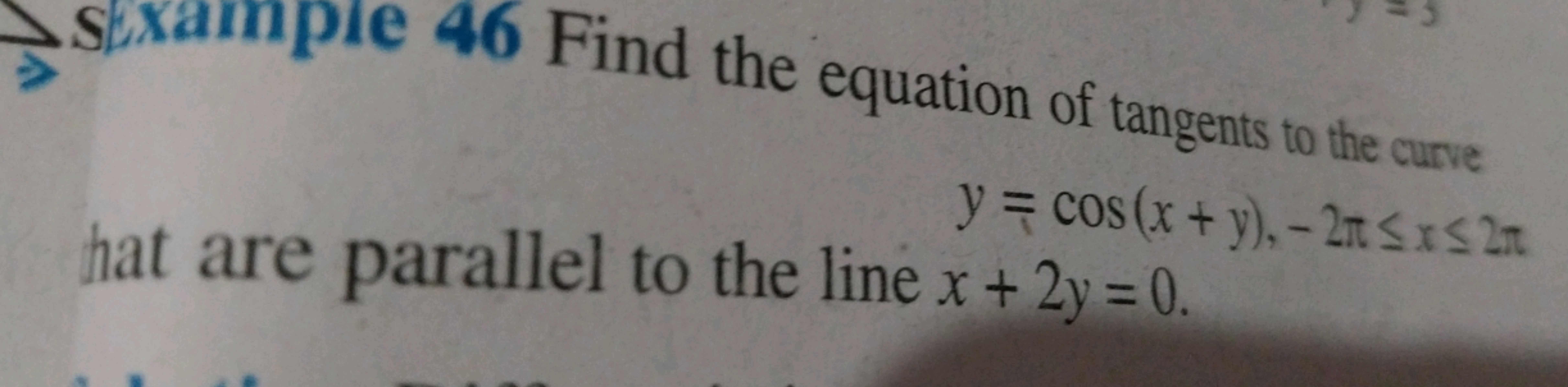 46 Find the equation of tangents to the curve
y=cos(x+y),−2π≤x≤2π
hat 