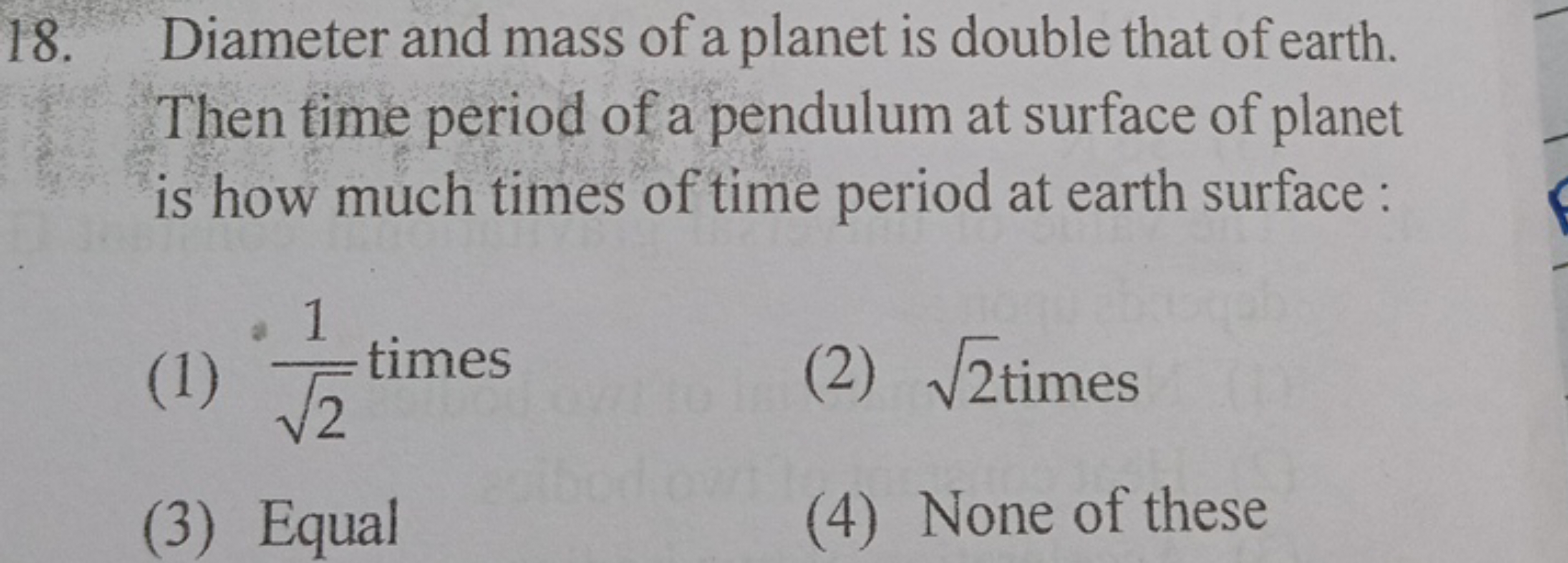 18. Diameter and mass of a planet is double that of earth. Then time p