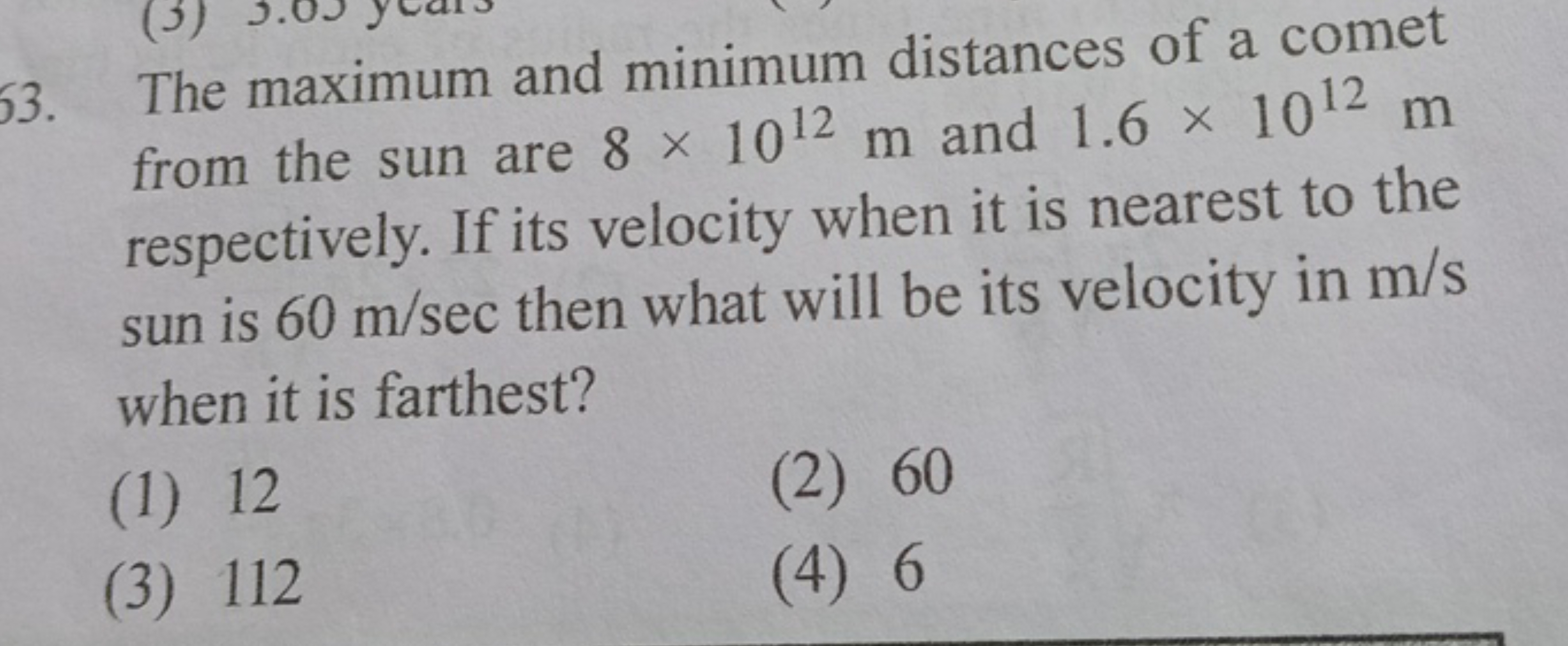 63. The maximum and minimum distances of a comet from the sun are 8×10