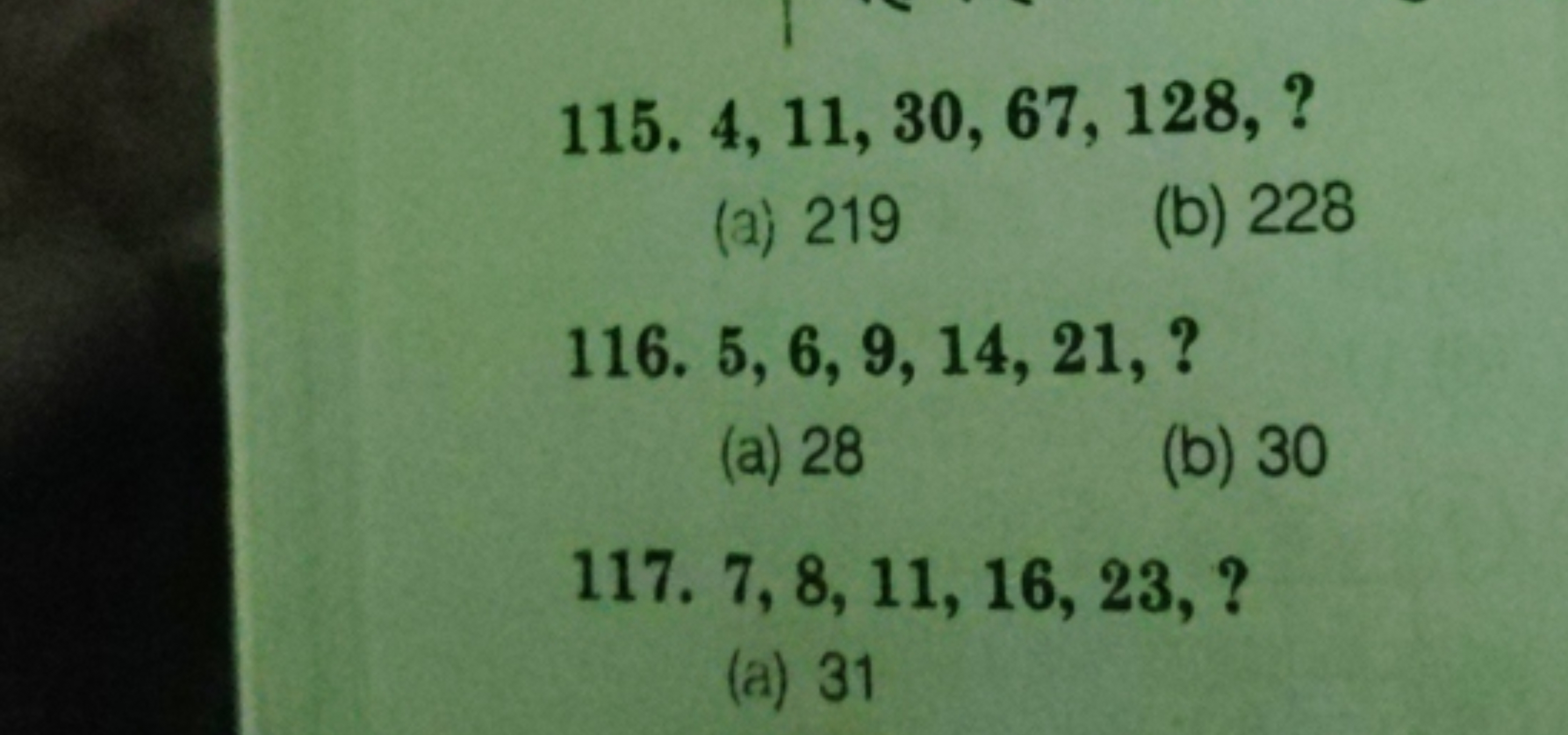 115. 4, 11, 30, 67, 128, ?
(2) 219
(b) 228
116. 5,6,9,14,21, ?
(a) 28
