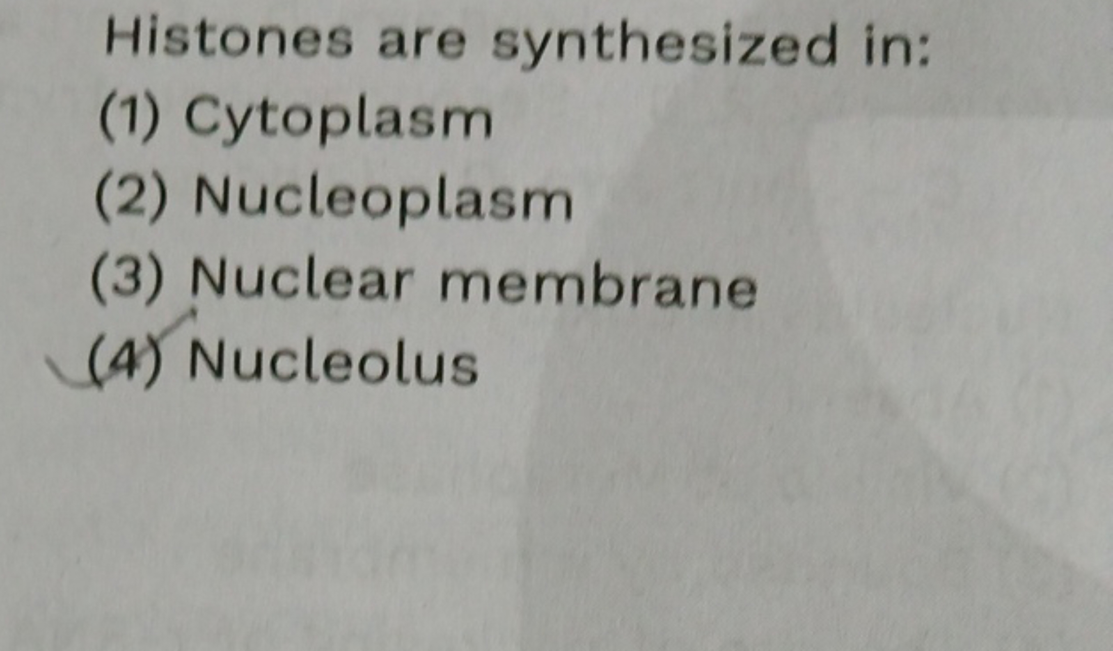 Histones are synthesized in:
(1) Cytoplasm
(2) Nucleoplasm
(3) Nuclear