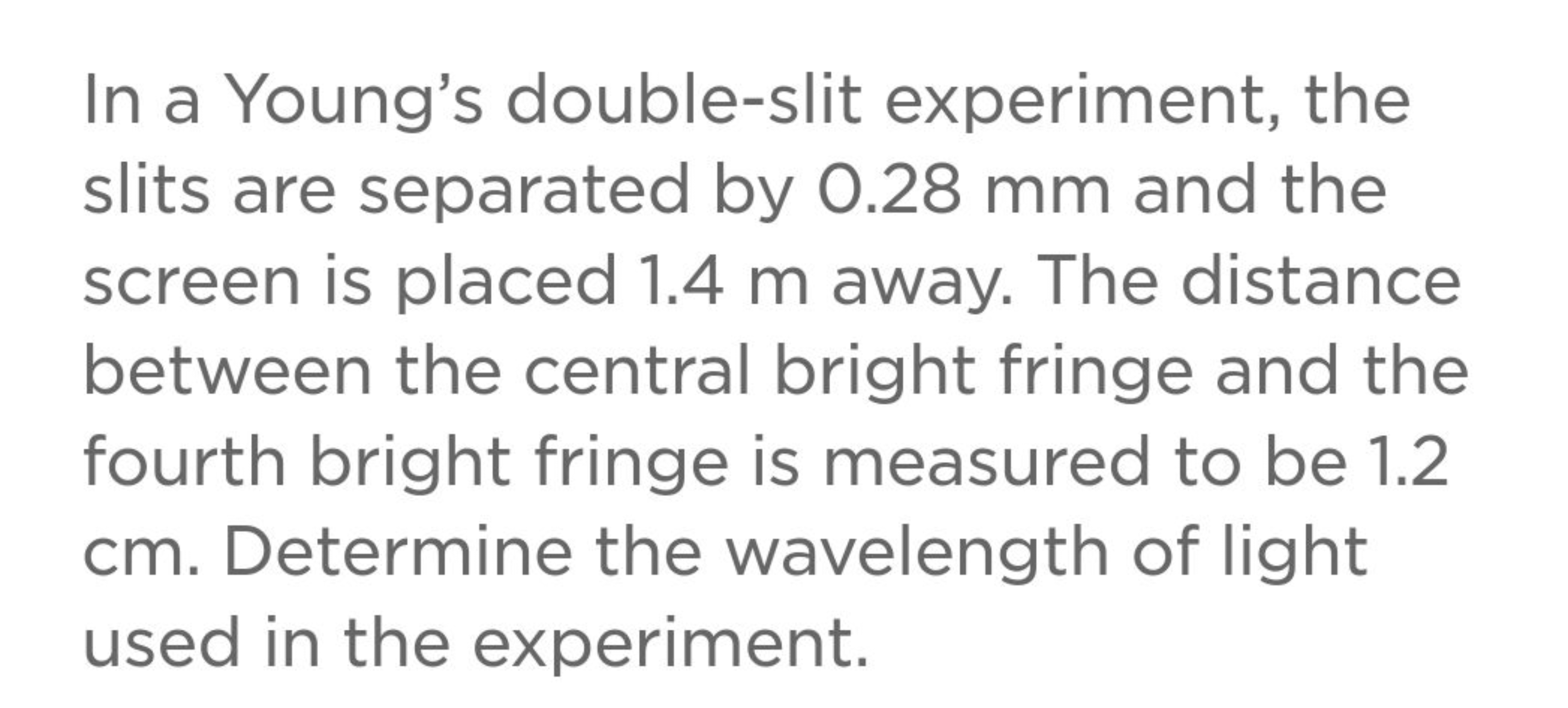 In a Young's double-slit experiment, the slits are separated by 0.28 m