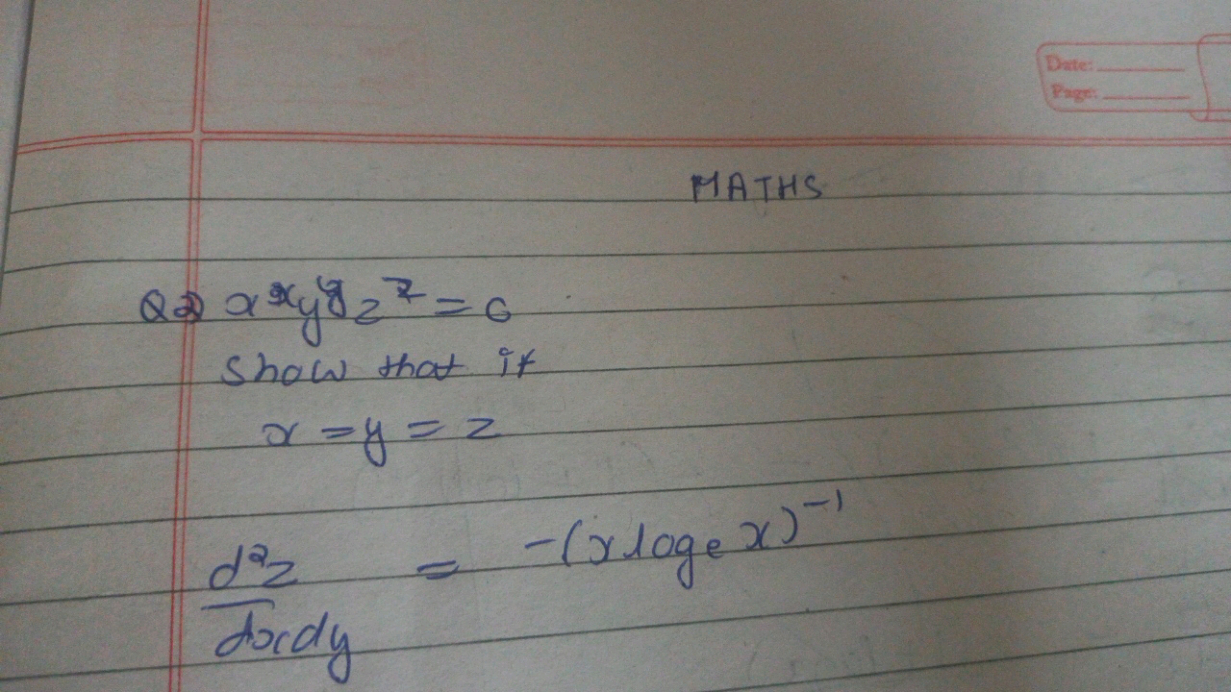 MATHS
QQ xxyyyzz​=0
show that it
x=ydxdyd2z​​=z=−(xloge​x)−1​