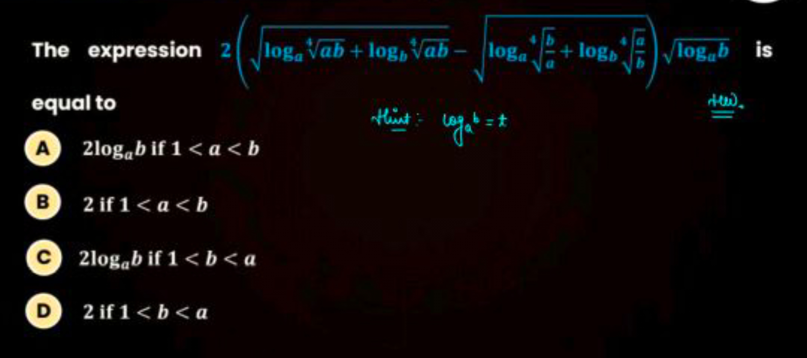 The expression 2(loga​4ab​+logb​4ab​​−loga​4ab​​+logb​4ba​​​)loga​b​ i