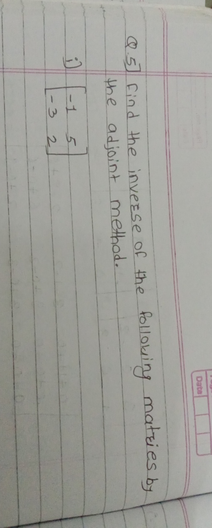 Q.5] Find the inverse of the following matries by the adjoint method.
