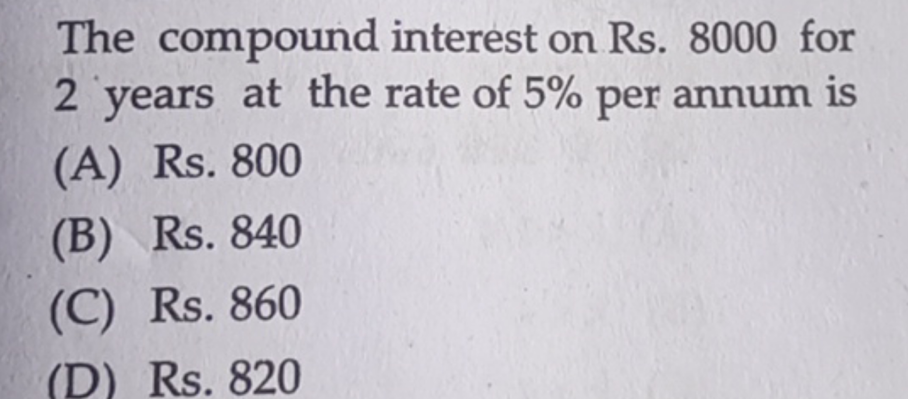 The compound interest on Rs. 8000 for 2 years at the rate of 5% per an