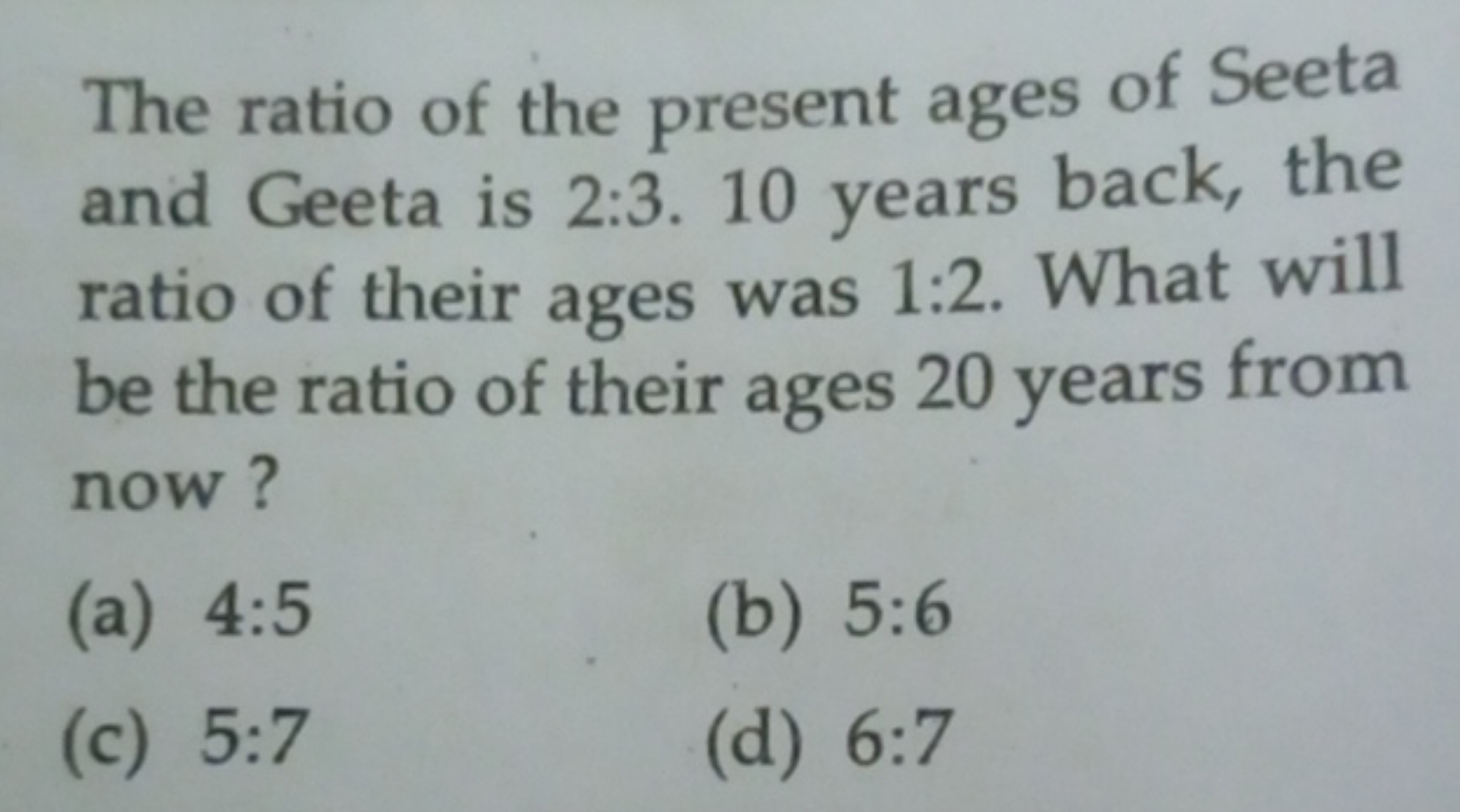 The ratio of the present ages of Seeta and Geeta is 2:3. 10 years back