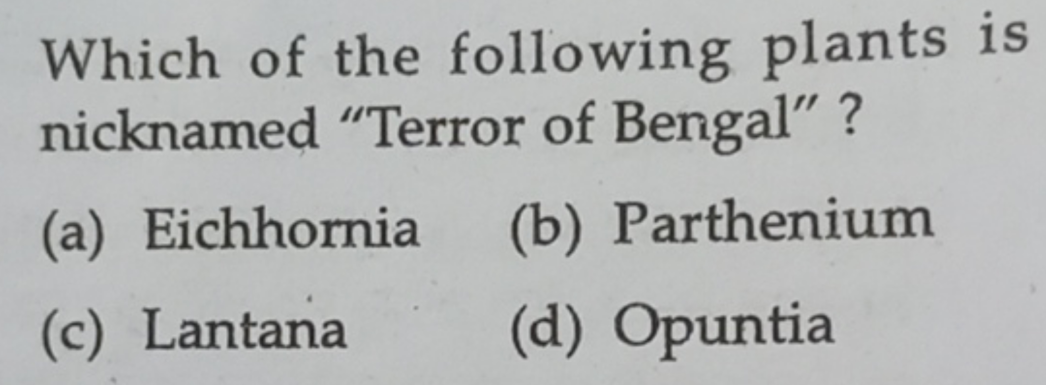 Which of the following plants is nicknamed "Terror of Bengal"?
(a) Eic