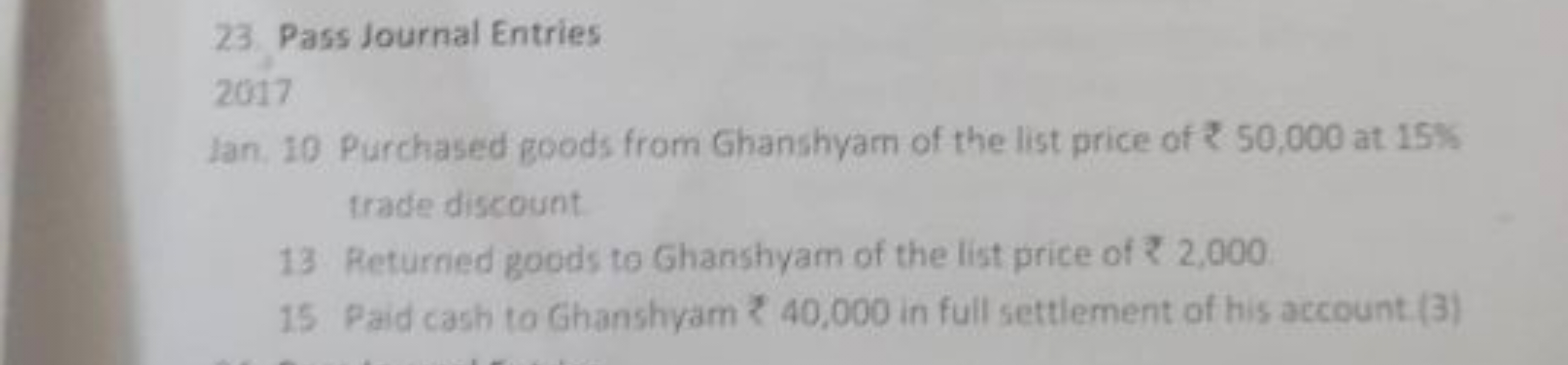 23. Pass Journal Entries
2017
Jan. 10 Purchased goods from Ghanshyam o