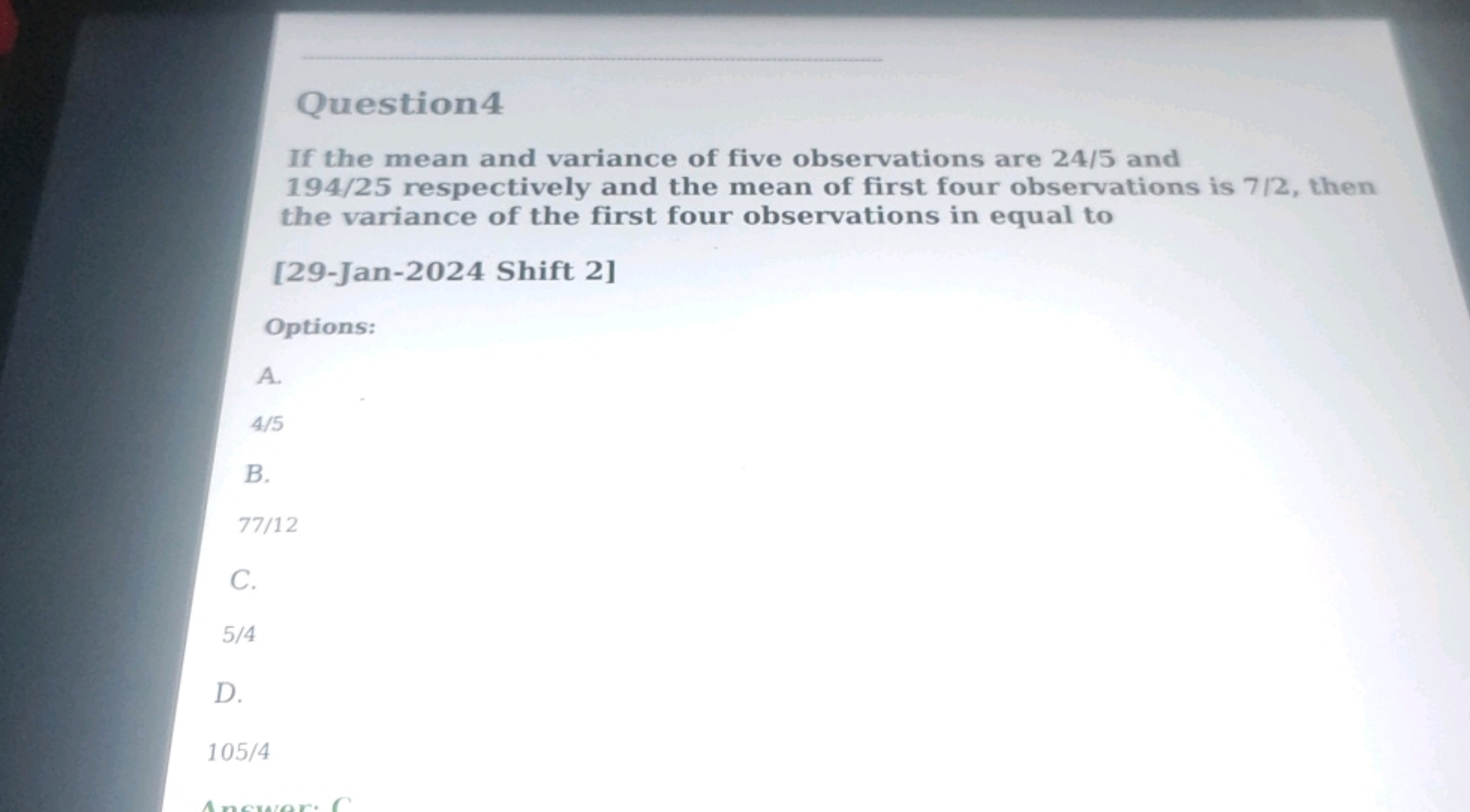 
Question 4
If the mean and variance of five observations are 24/5 and