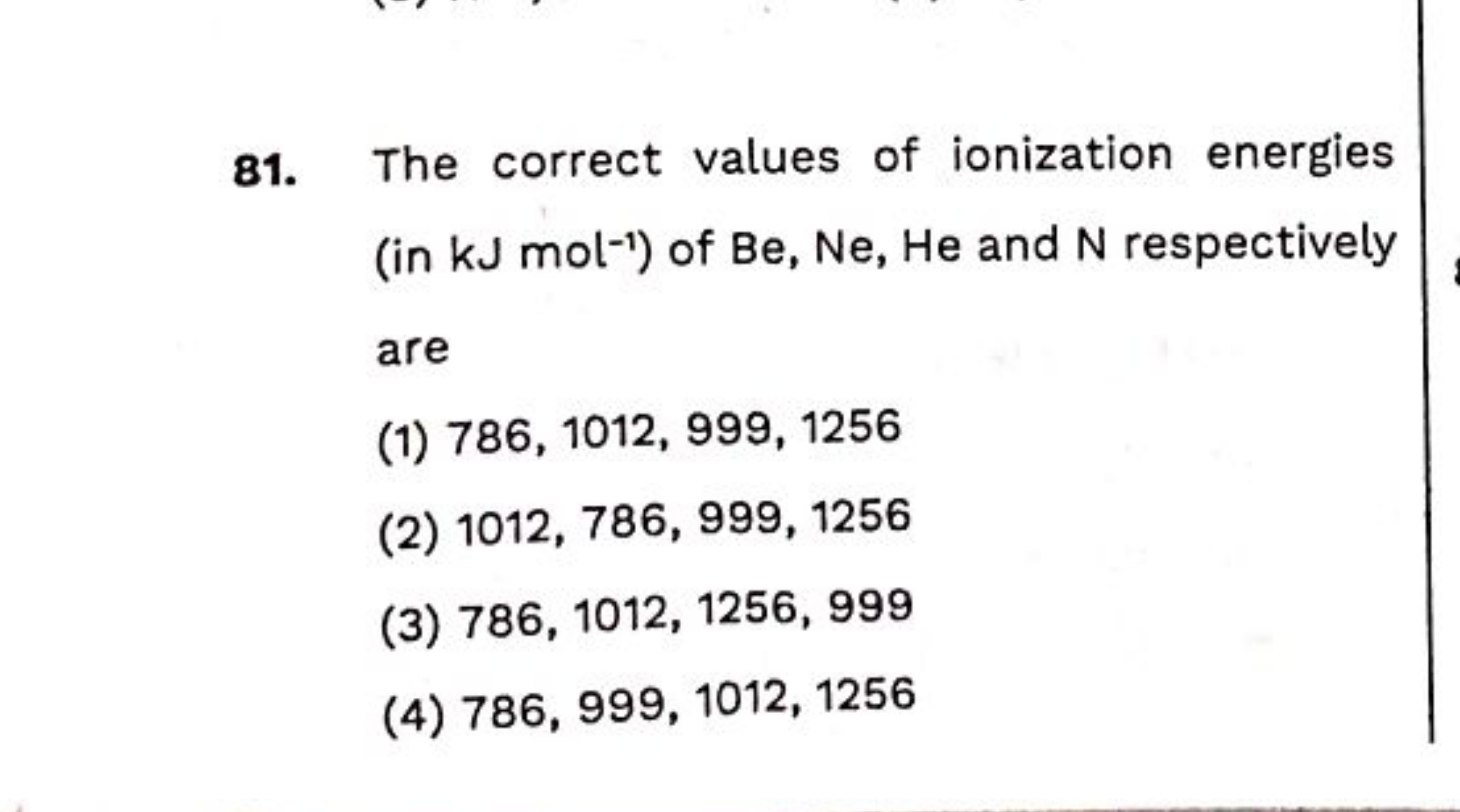 81. The correct values of ionization energies (in kJmol−1 ) of Be,Ne,H