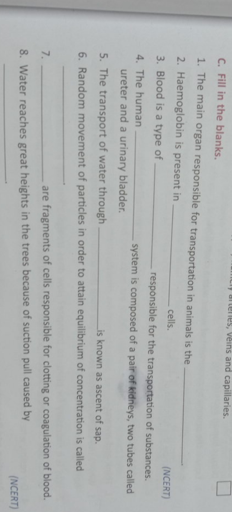 C. Fill in the blanks.
veins and capillaries.
1. The main organ respon