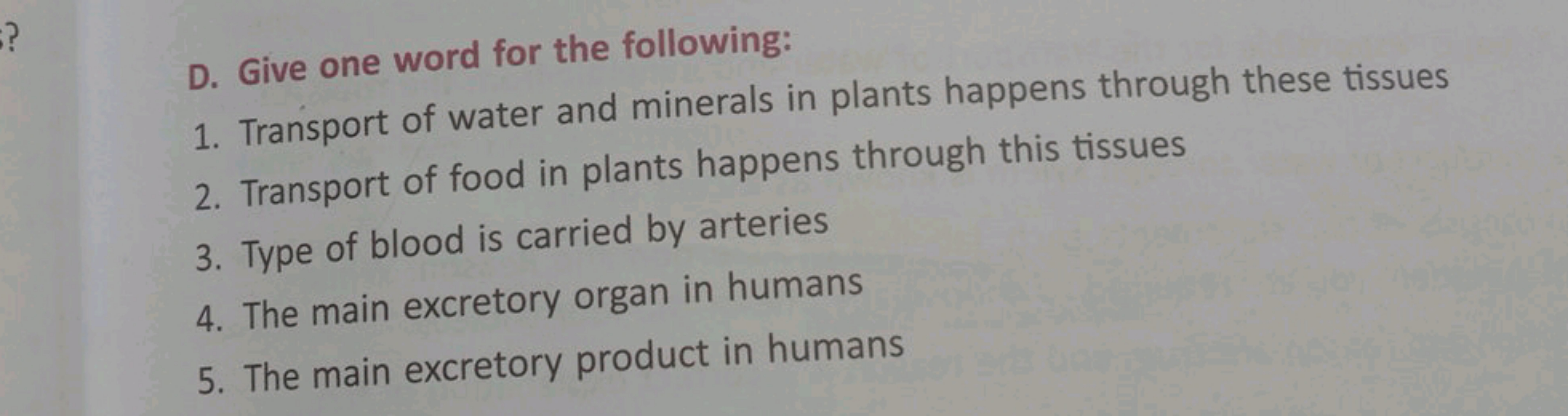 D. Give one word for the following:
1. Transport of water and minerals