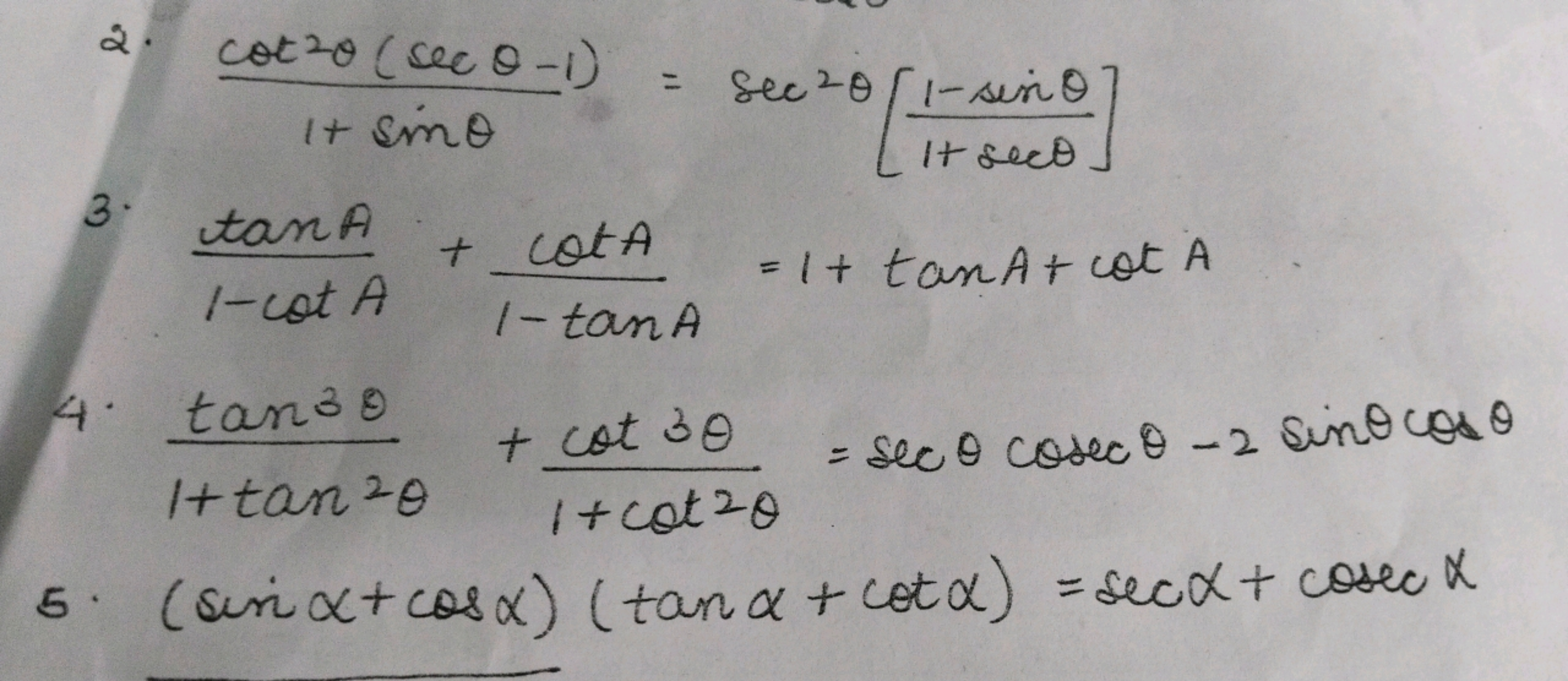 3. tan A
1-cot A
+ CotA
2. 20
cotto (sec Q-1) = sec 20/1-sin
1+ smo
ec