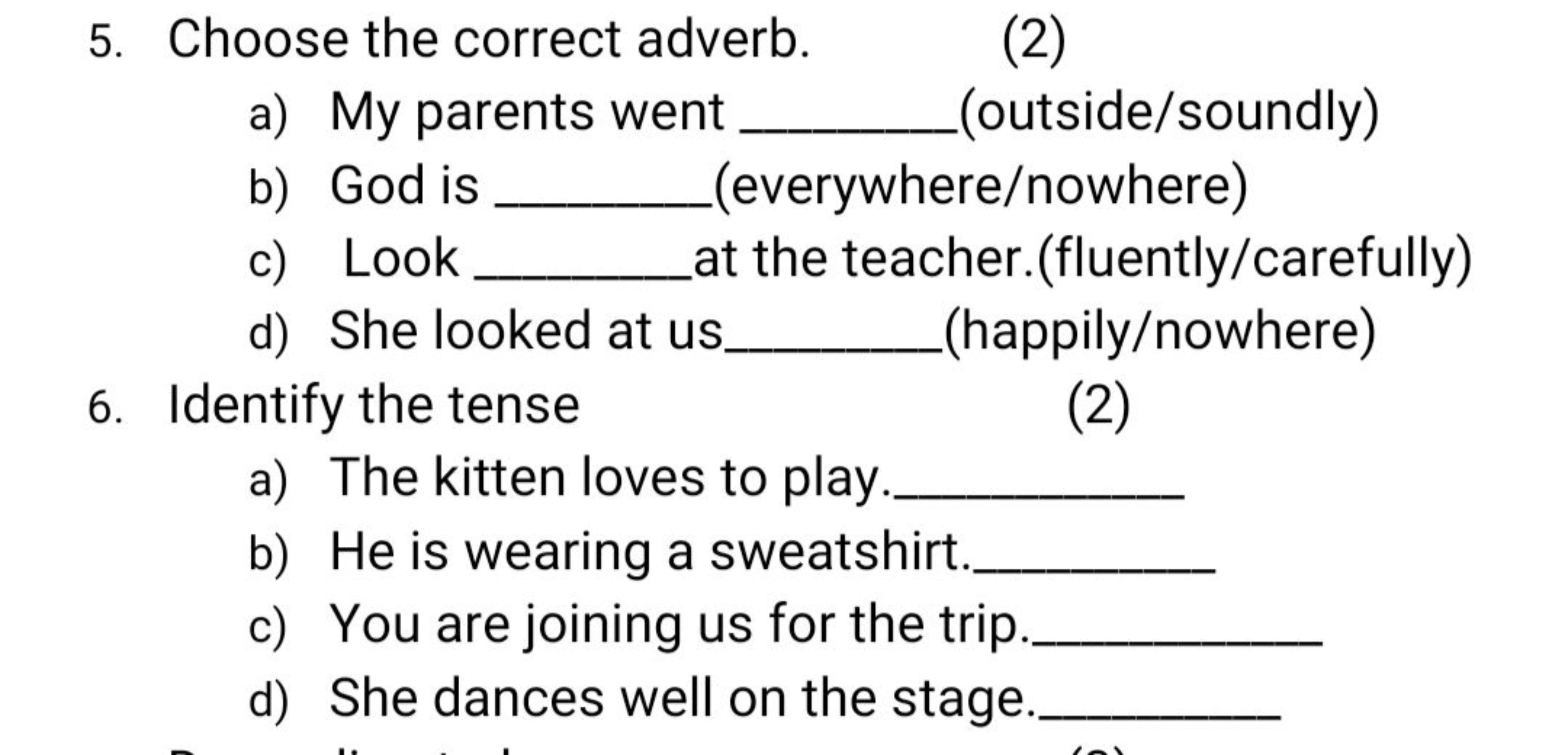 5. Choose the correct adverb.
(2)
a) My parents went  (outside/soundly