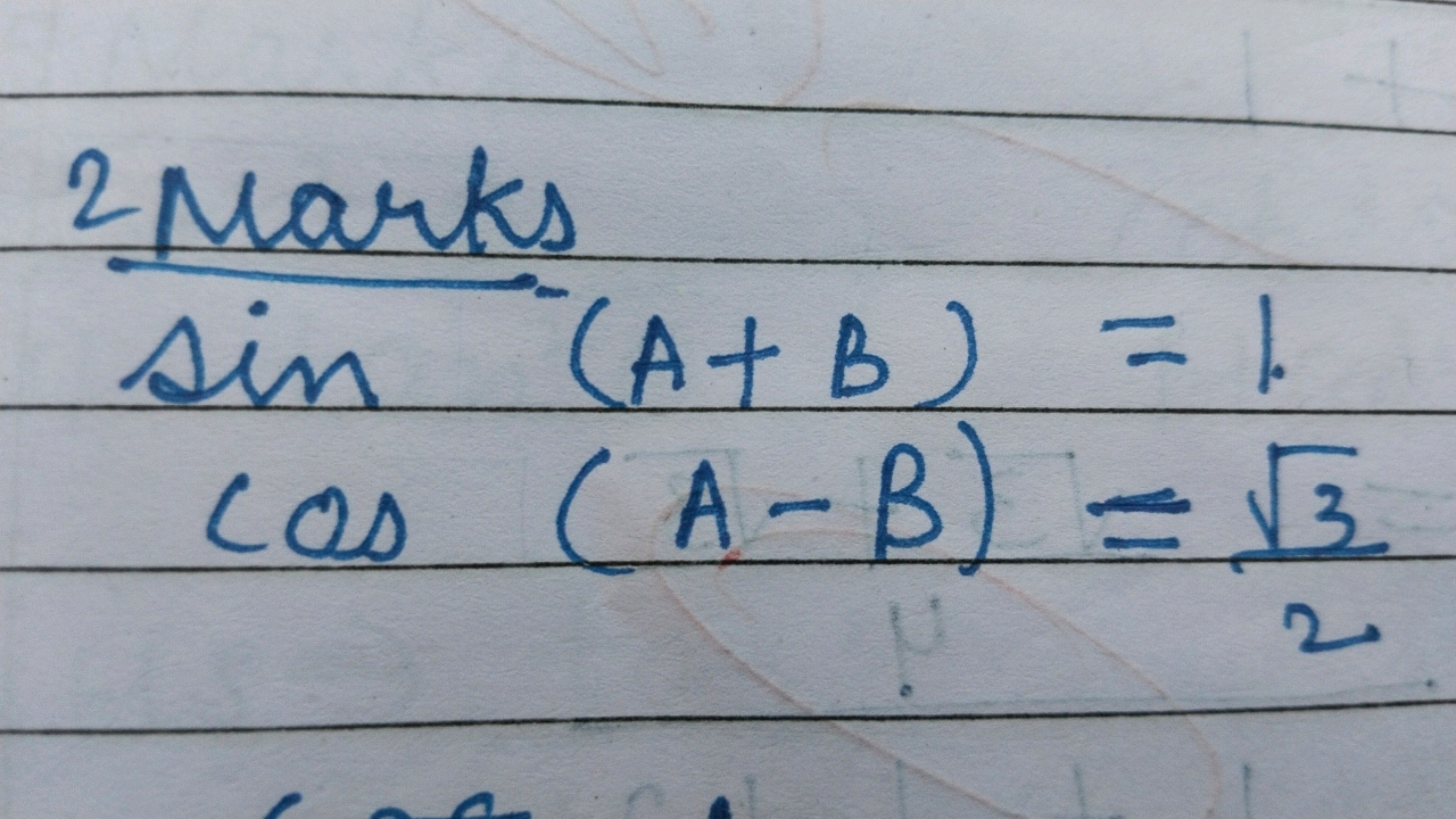 2 Marks
sin(A+B)=1cos(A−B)=23​​​