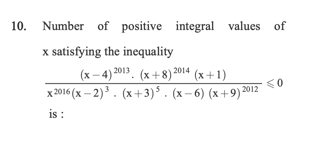 10. Number of positive integral values of x satisfying the inequality
