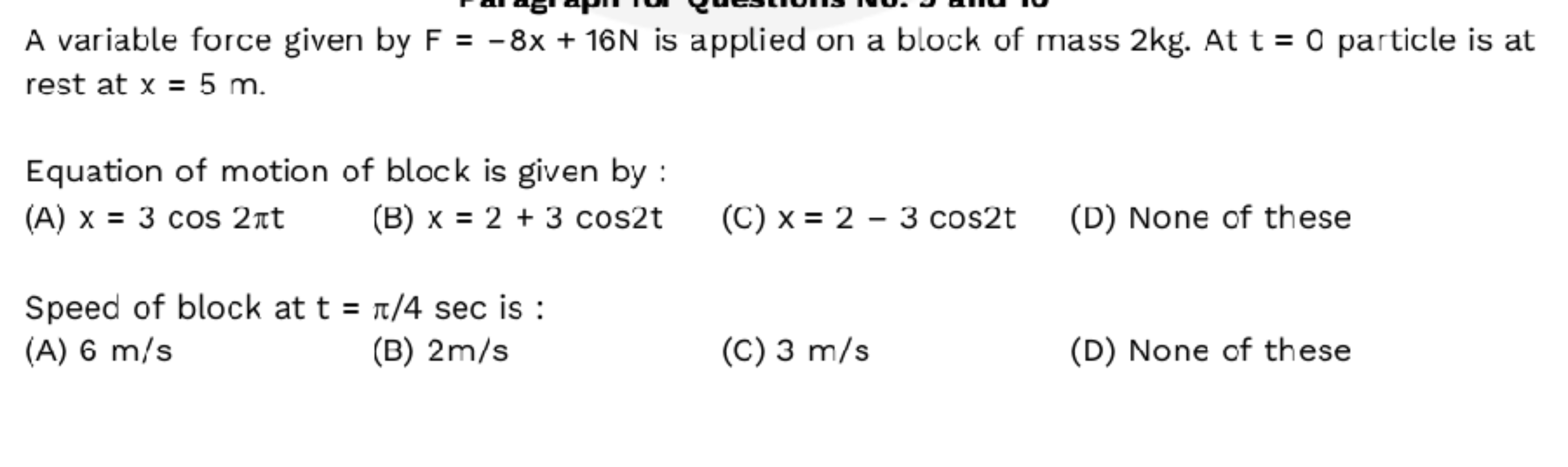 A variable force given by F=−8x+16 N is applied on a block of mass 2 k