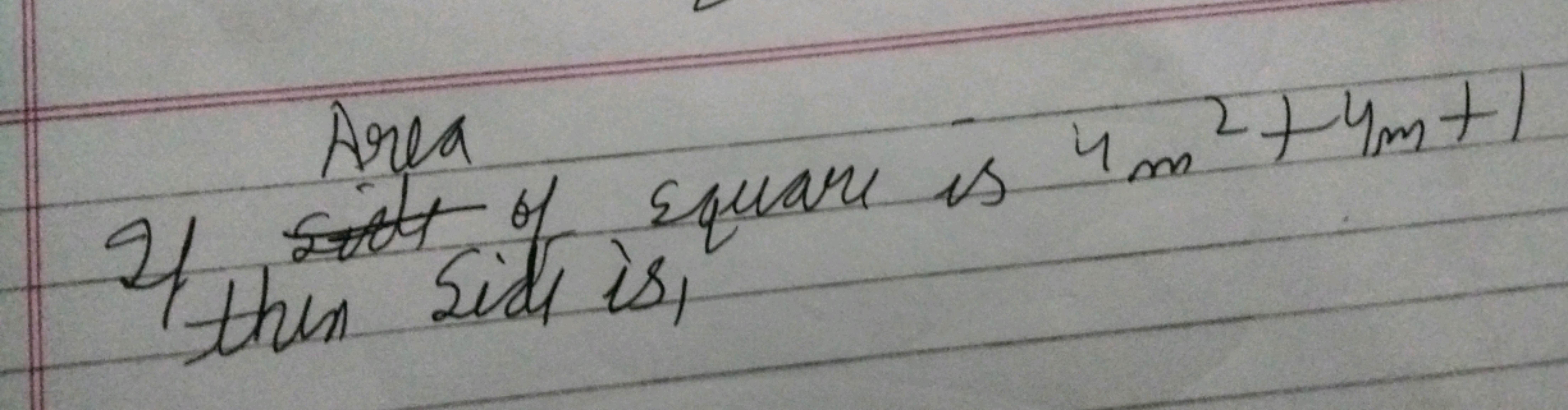 Area
I/ square is 4m2+4m+1
then side is,
Area