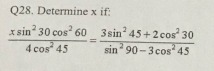 Q28. Determine x if:
4cos245xsin230cos260​=sin290−3cos2453sin245+2cos2