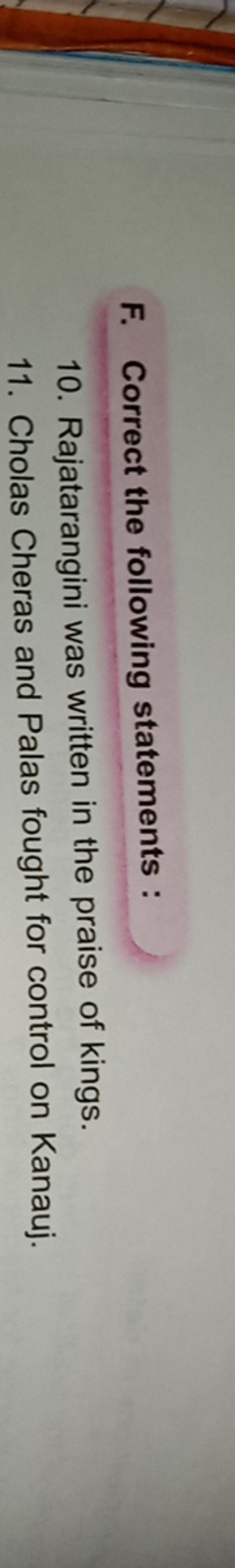 F. Correct the following statements :
10. Rajatarangini was written in