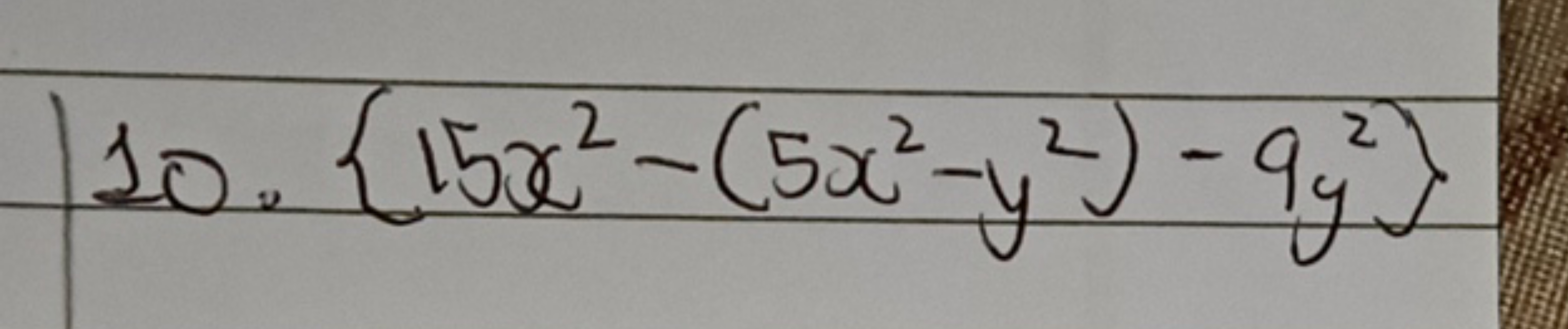 10. {15x2−(5x2−y2)−9y2}