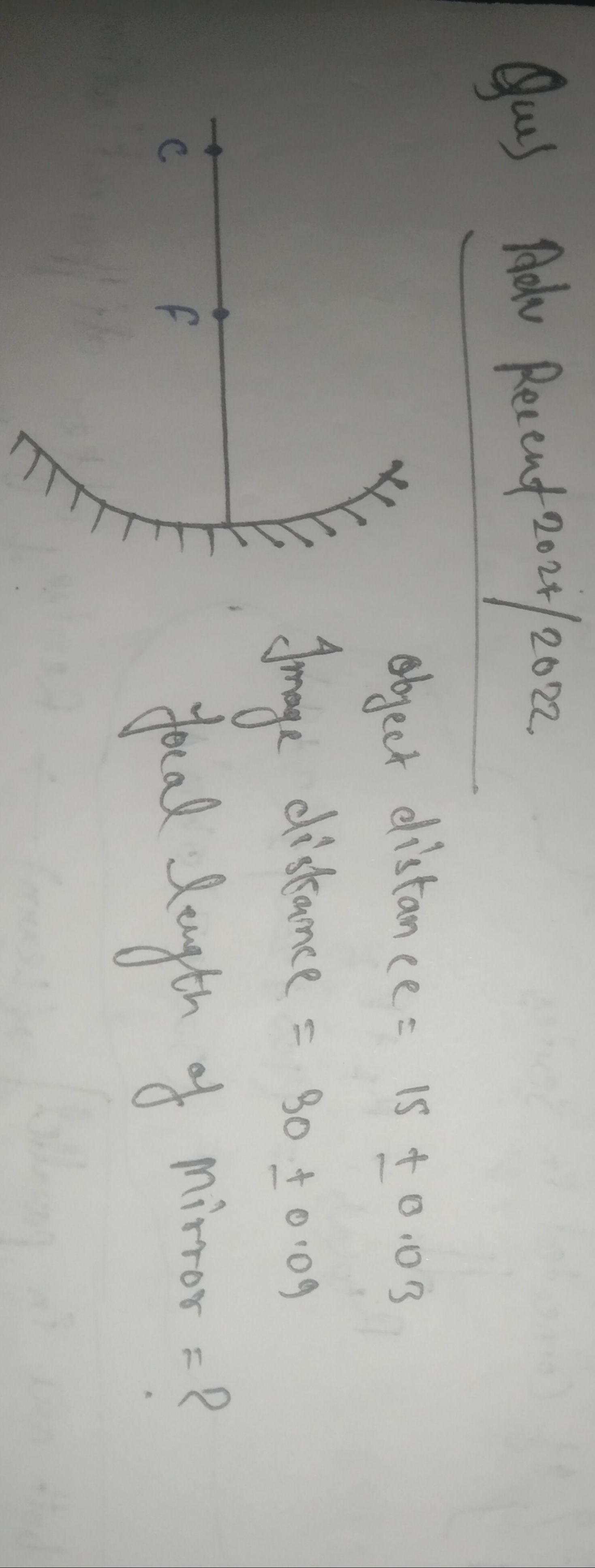 Que) Adv Recent 202t/2022
 object distance =15±0.03 Image distance =90