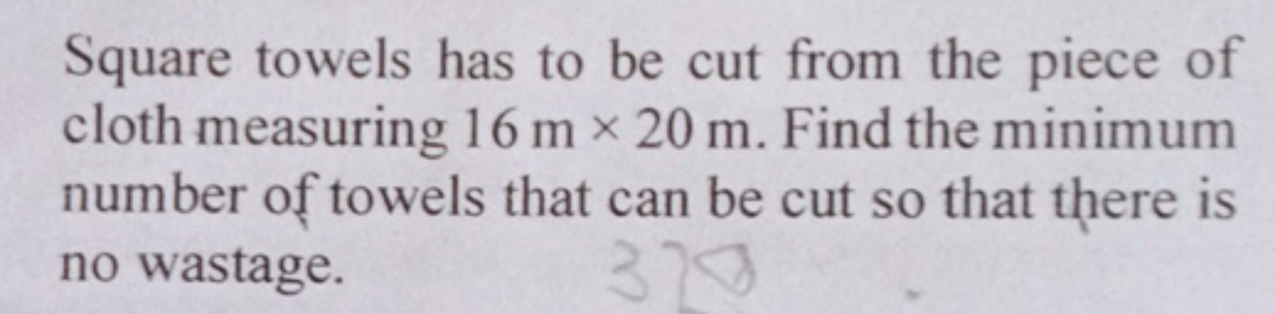 Square towels has to be cut from the piece of cloth measuring 16 m×20 