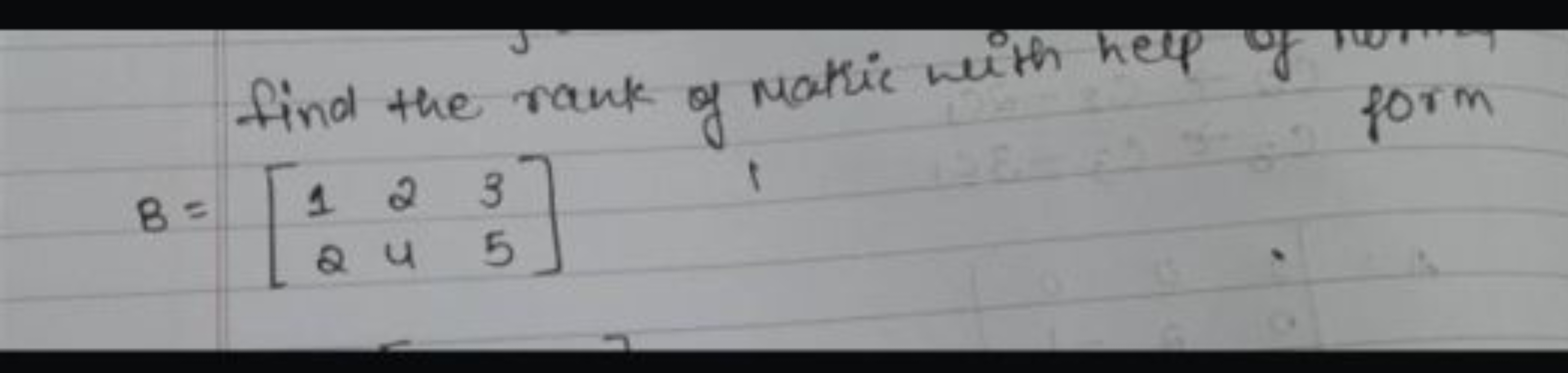 find the rank of manic with help of wit?
\[
B = \left[ \begin{array} {