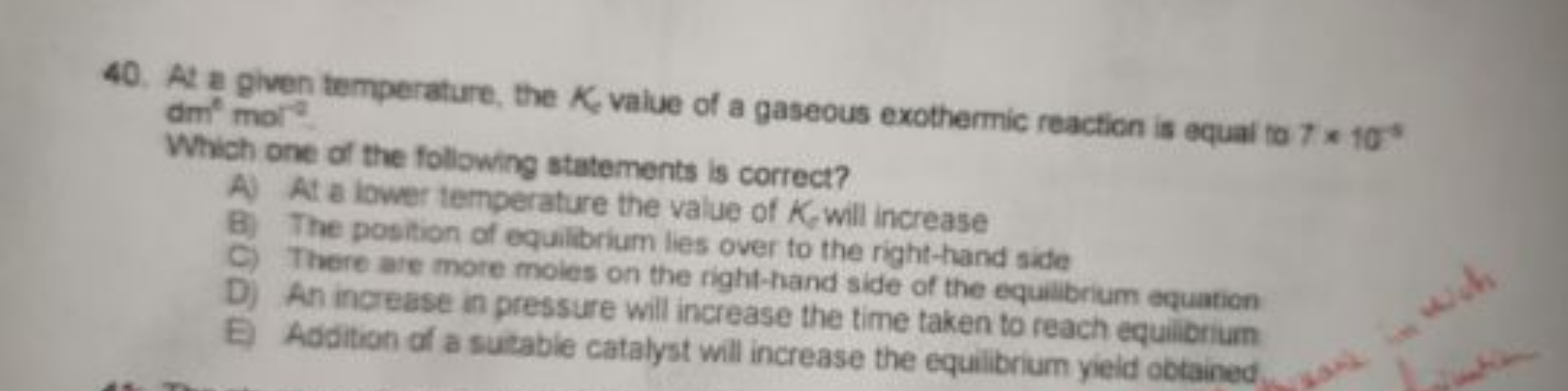 40. At a given temperature, the K value of a gaseous exothermic reacti