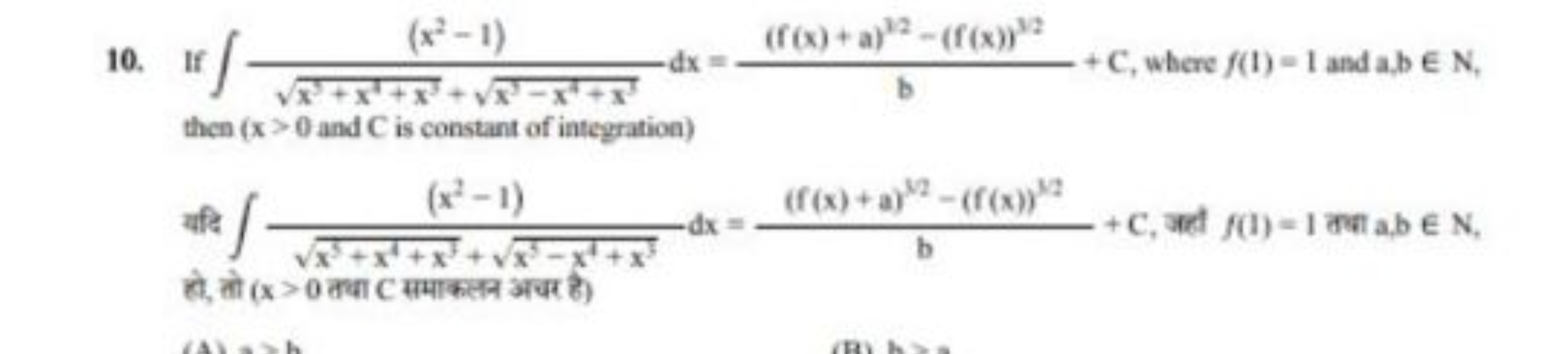 10. If ∫x3+x1+x3​+x3−x1+x1​(x2−1)​dx= b(f(x)+a)12−(f(x))3/2​+C, where 