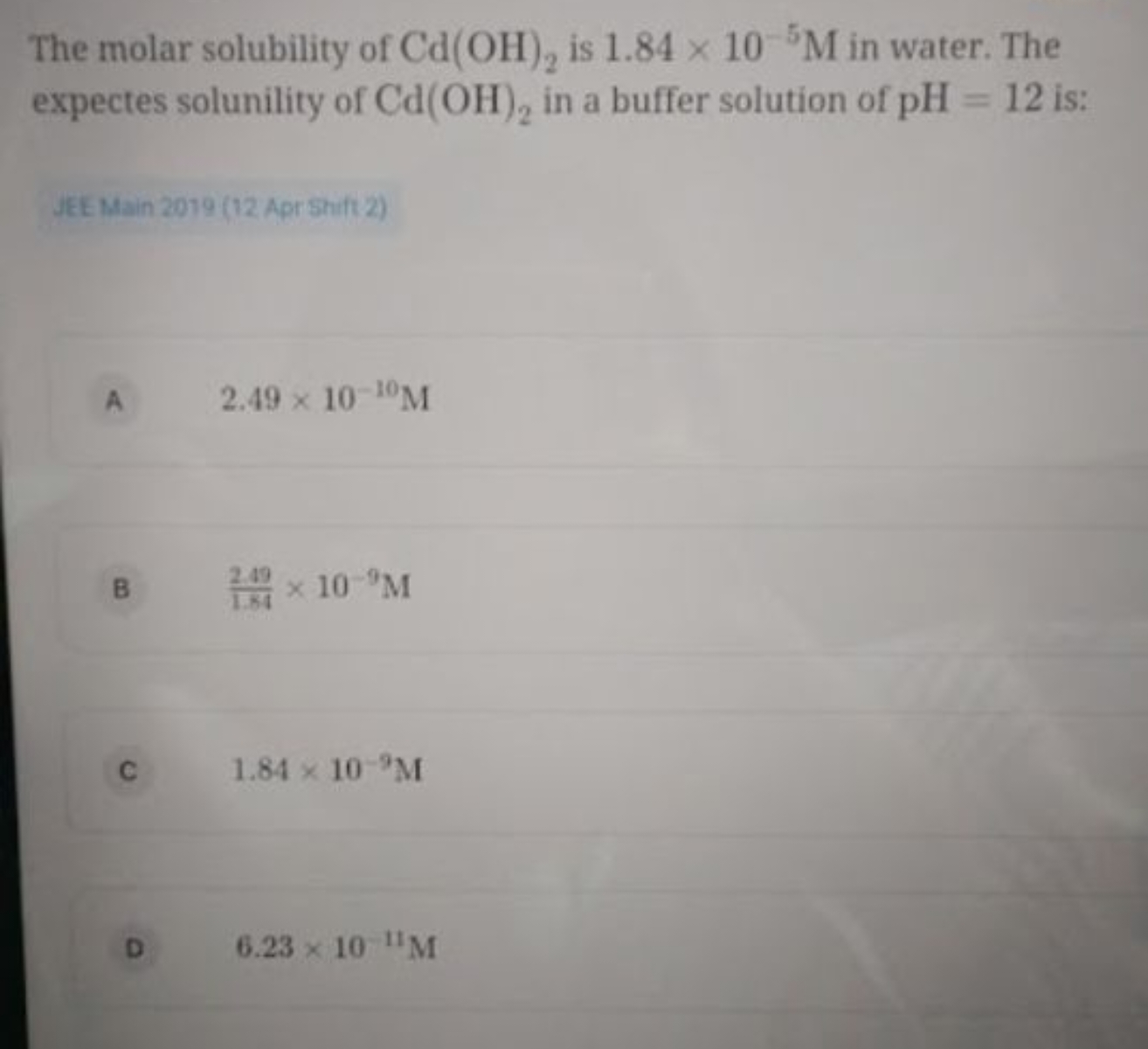 The molar solubility of Cd(OH)2​ is 1.84×10−5M in water. The expectes 