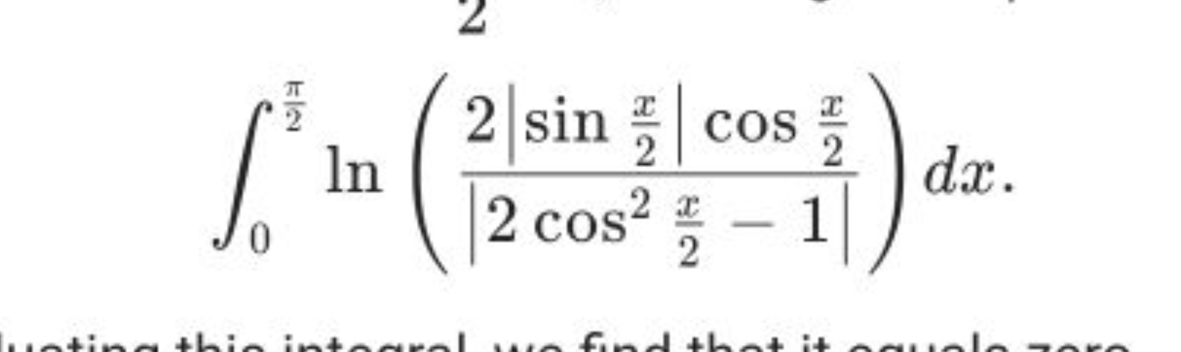 ∫02π​​ln(∣2cos22x​−1∣2∣sin2x​∣cos2x​​)dx