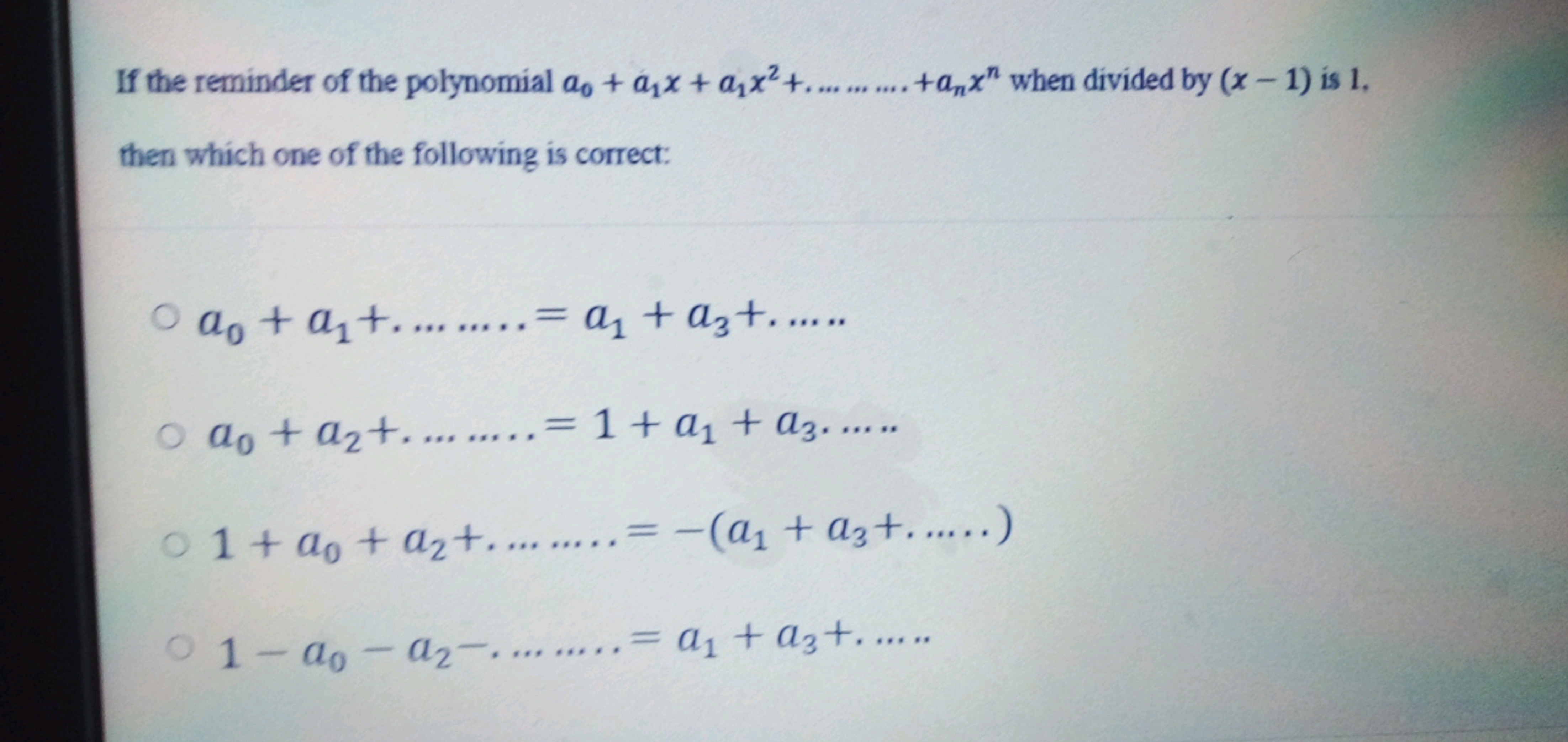 If the reminder of the polynomial a0​+a1​x+a1​x2+……….+an​xn when divid