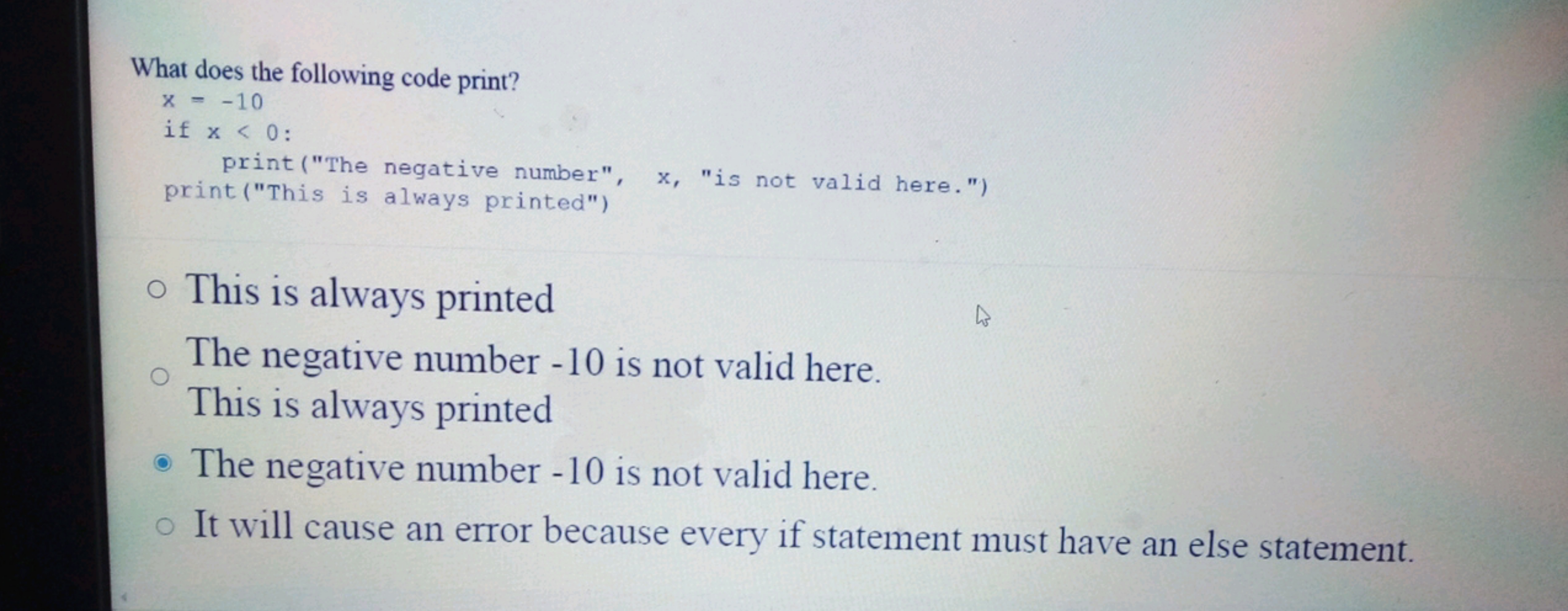 What does the following code print?

x = -10
if }x<0\mathrm{ :
    pri