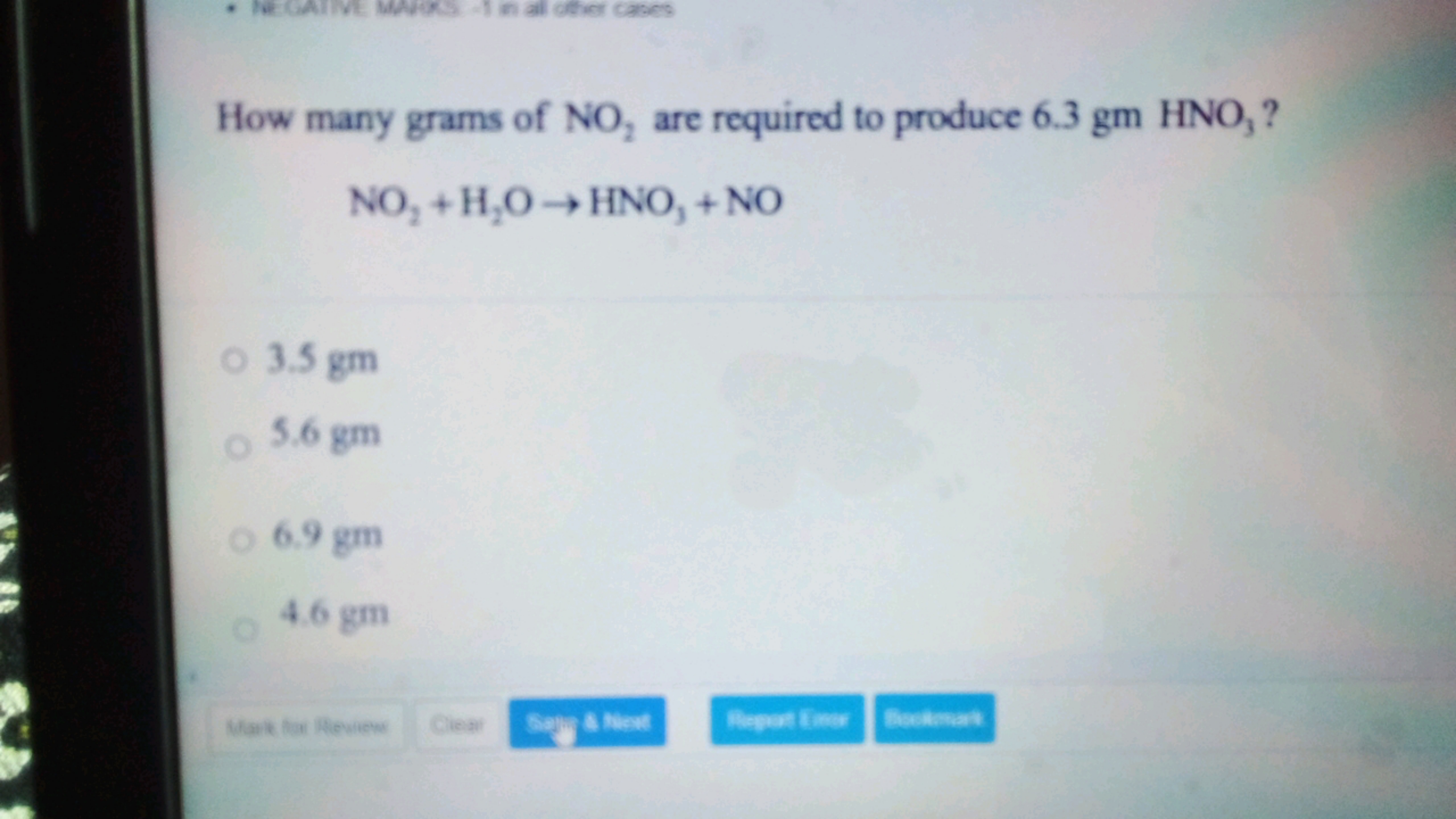 How many grams of NO2​ are required to produce 6.3 gm HNO 3 ?
NO2​+H2​