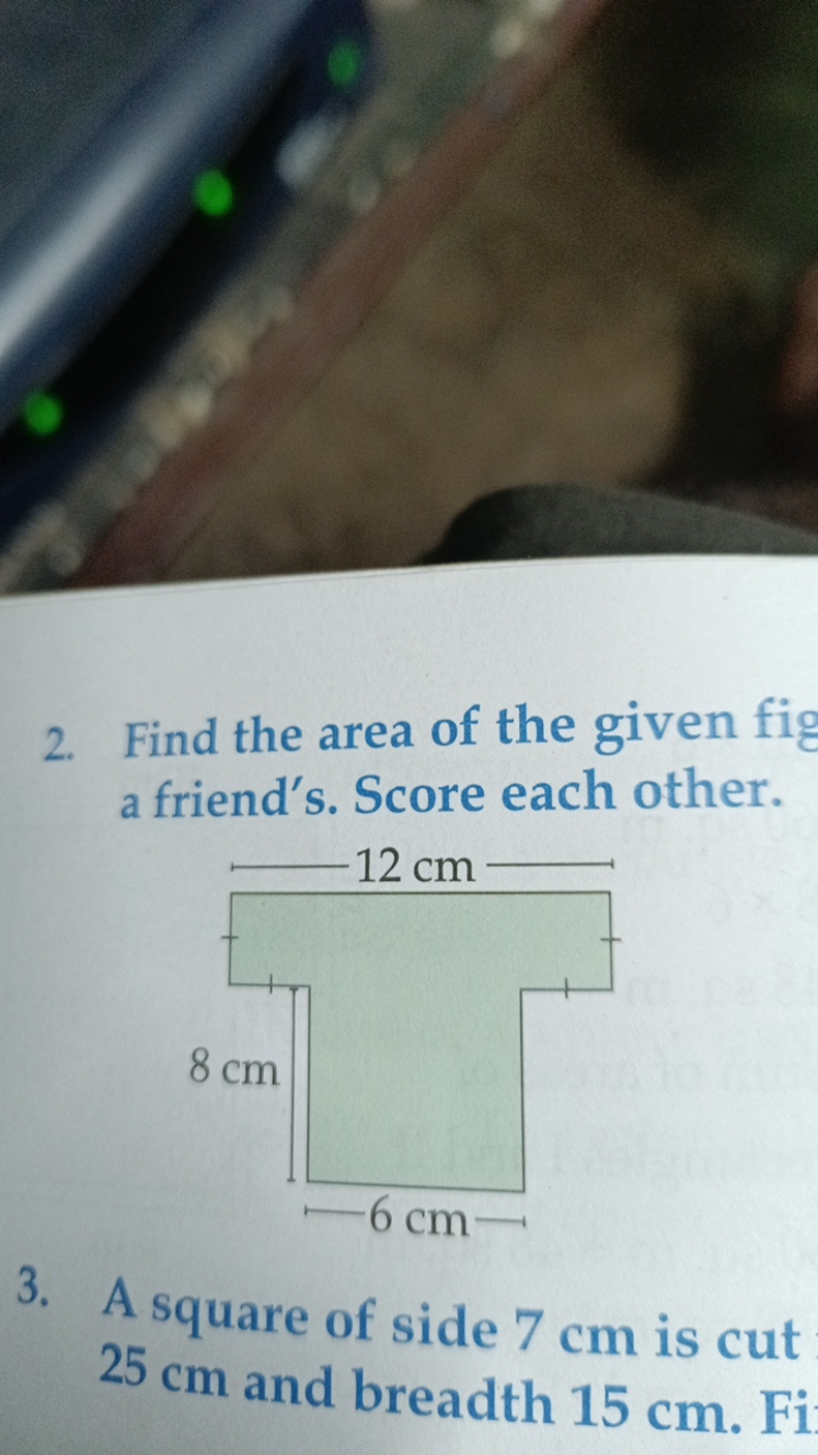 2. Find the area of the given fig a friend's. Score each other.
3. A s