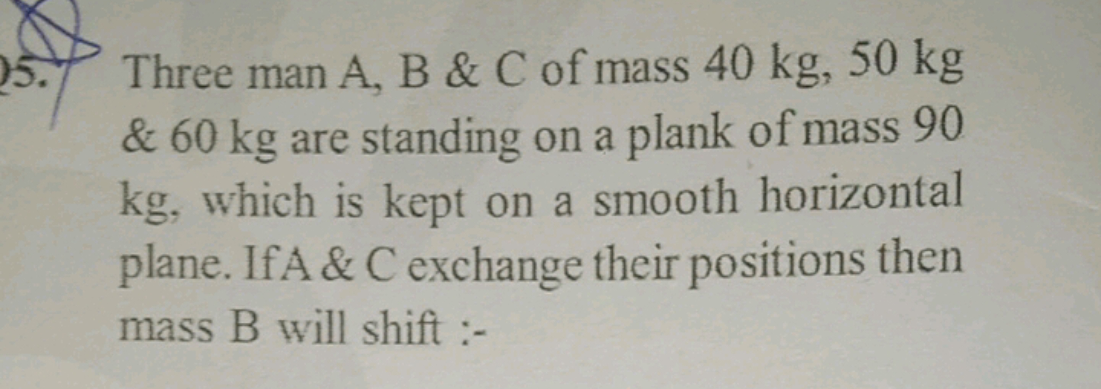 Three man A, B \& C of mass 40 kg,50 kg \& 60 kg are standing on a pla